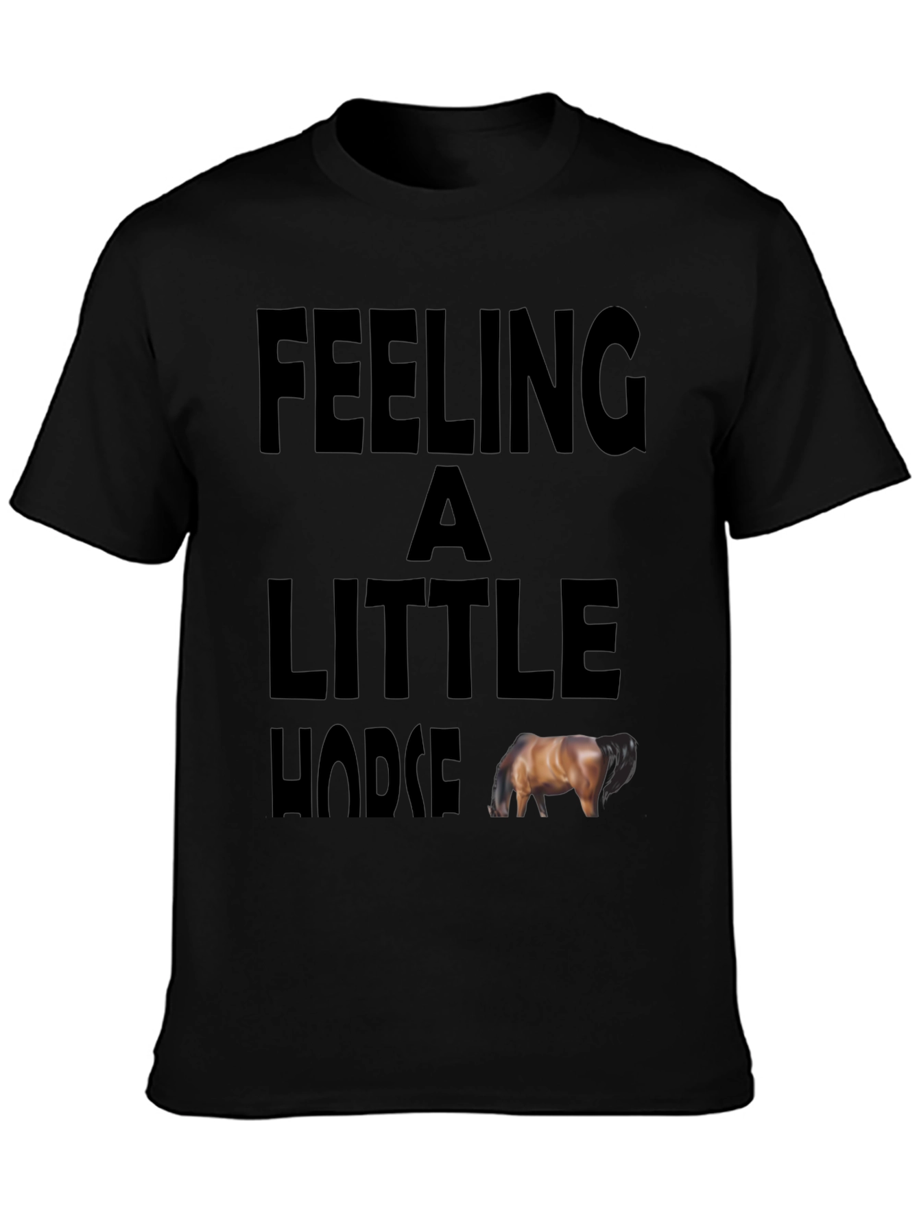 Feeling a Little Horse Funny Graphic Tee