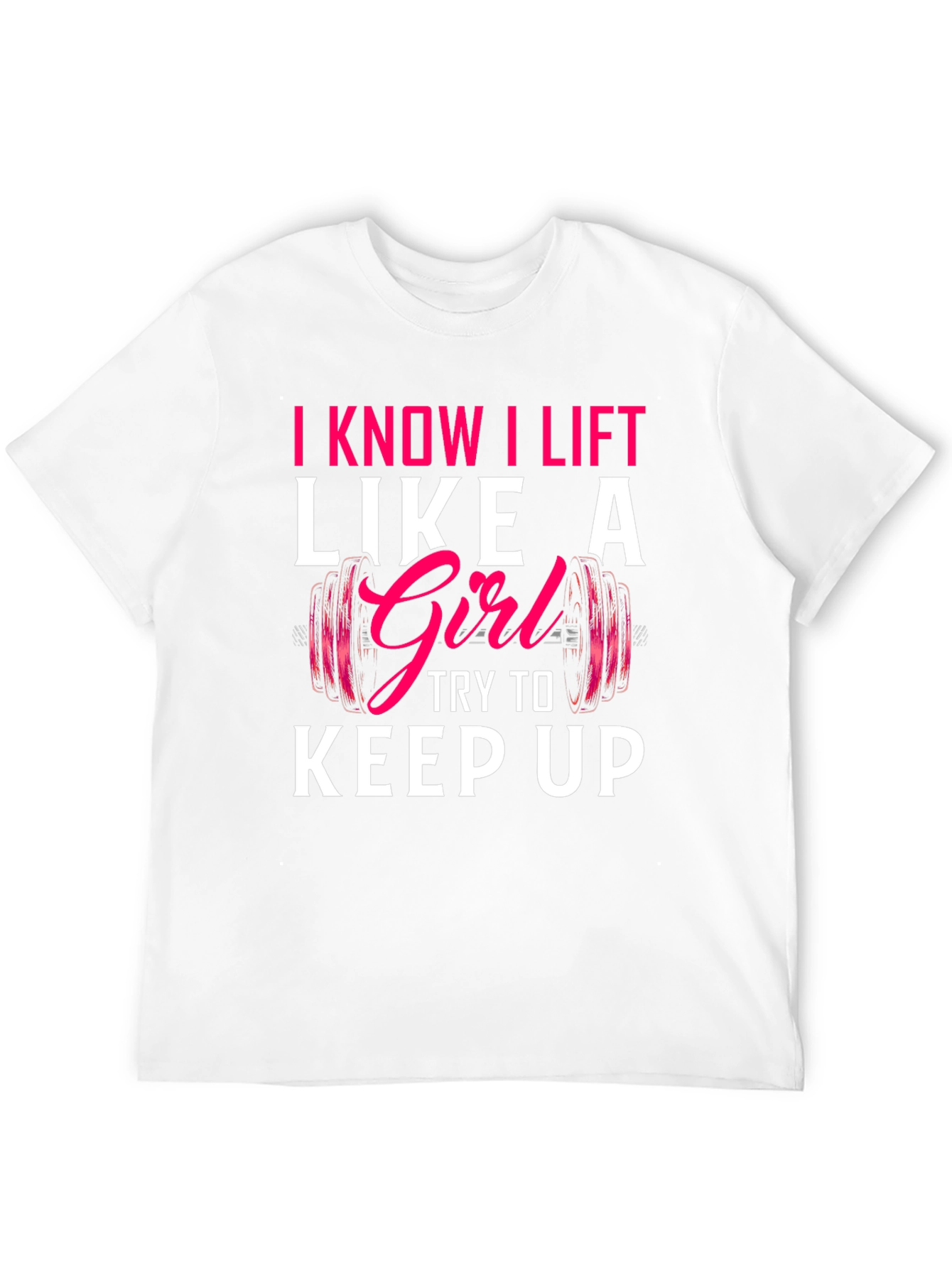 I Lift Like a Girl T-Shirt