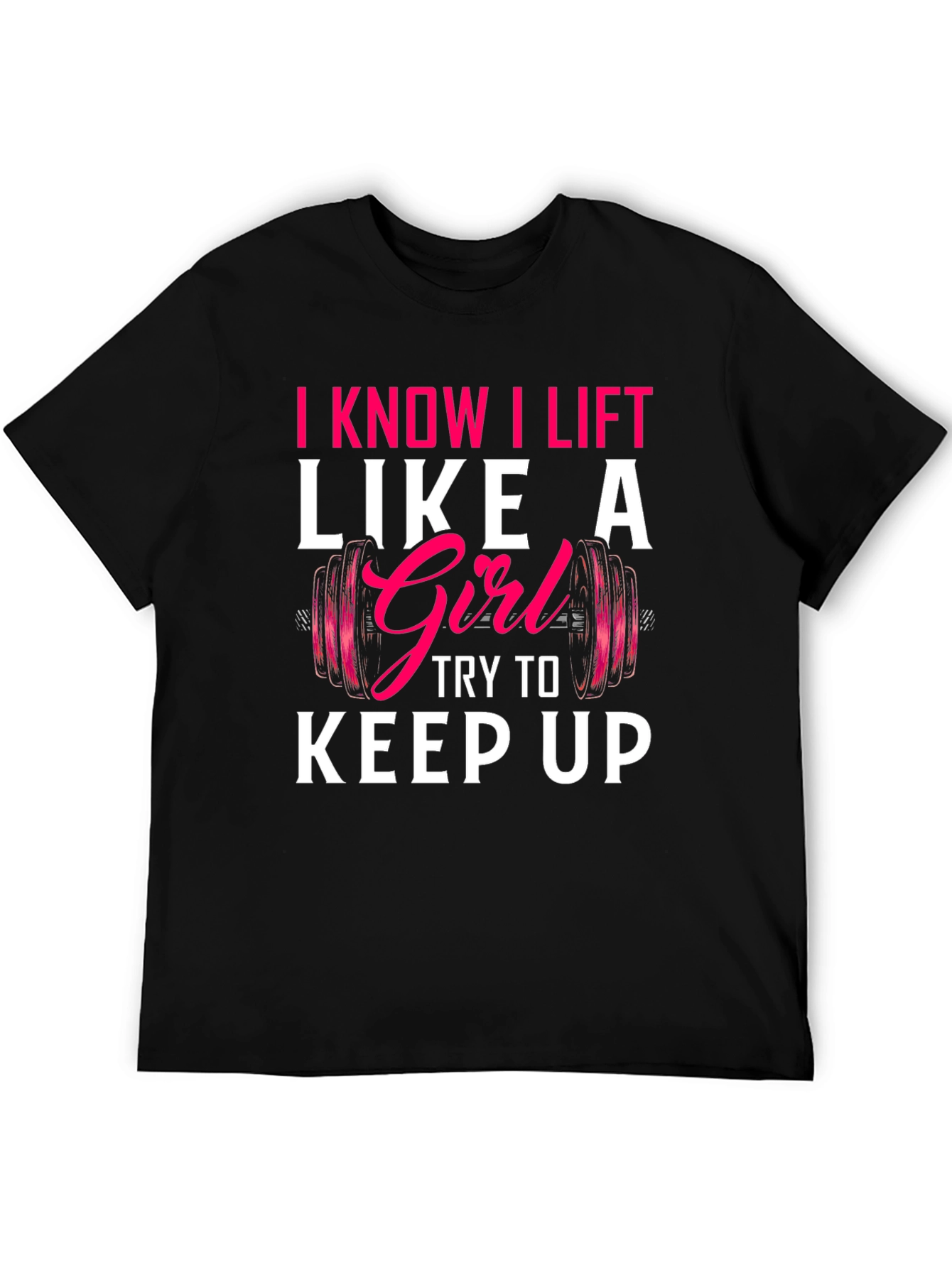 I Lift Like a Girl T-Shirt