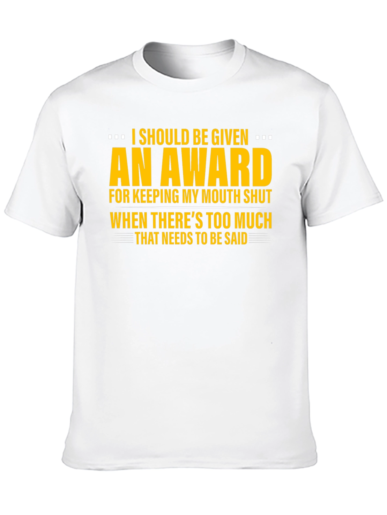 I Should Be Given An Award Graphic Tee