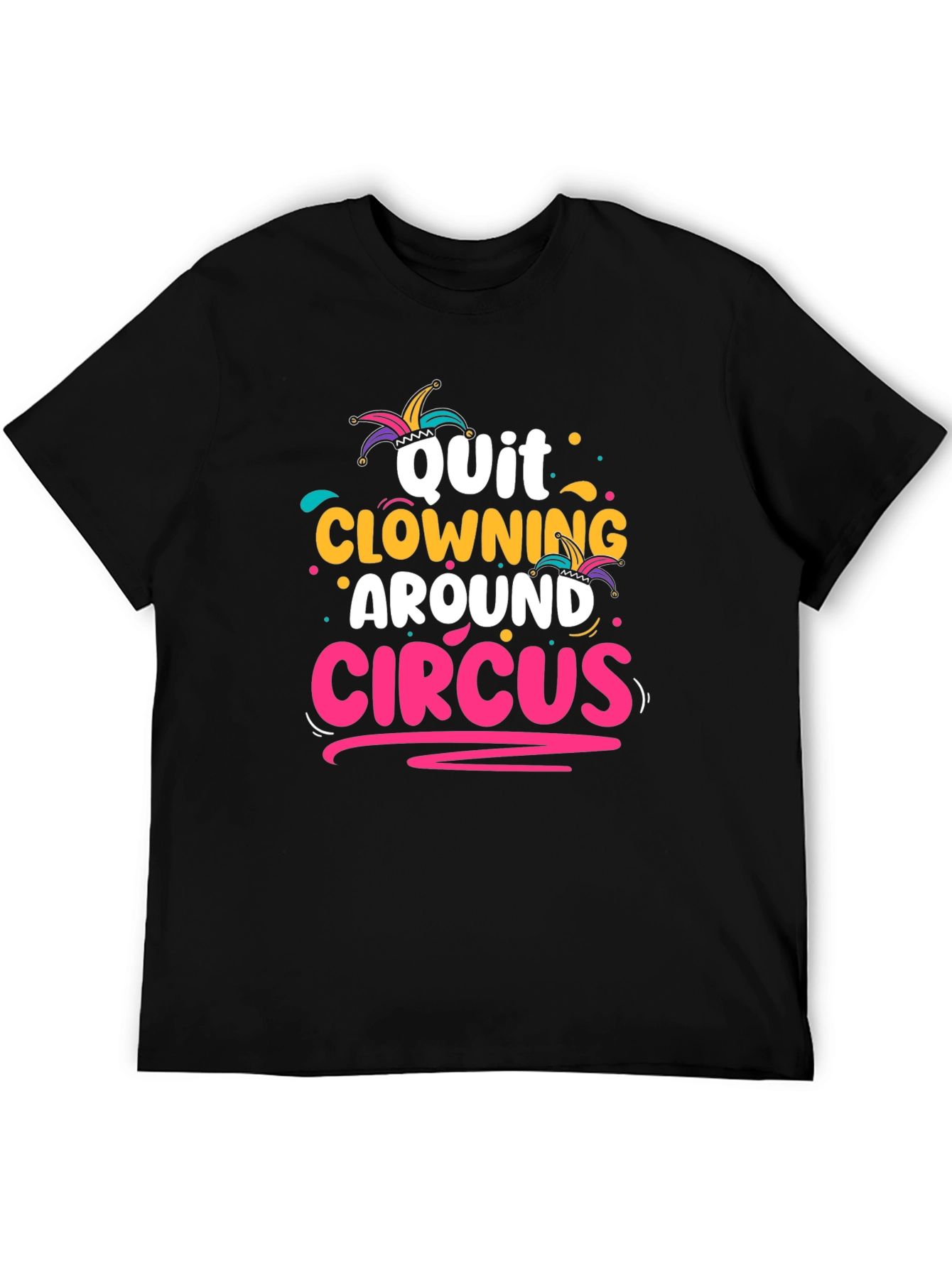 Quit Clowning Around Circus T-Shirt