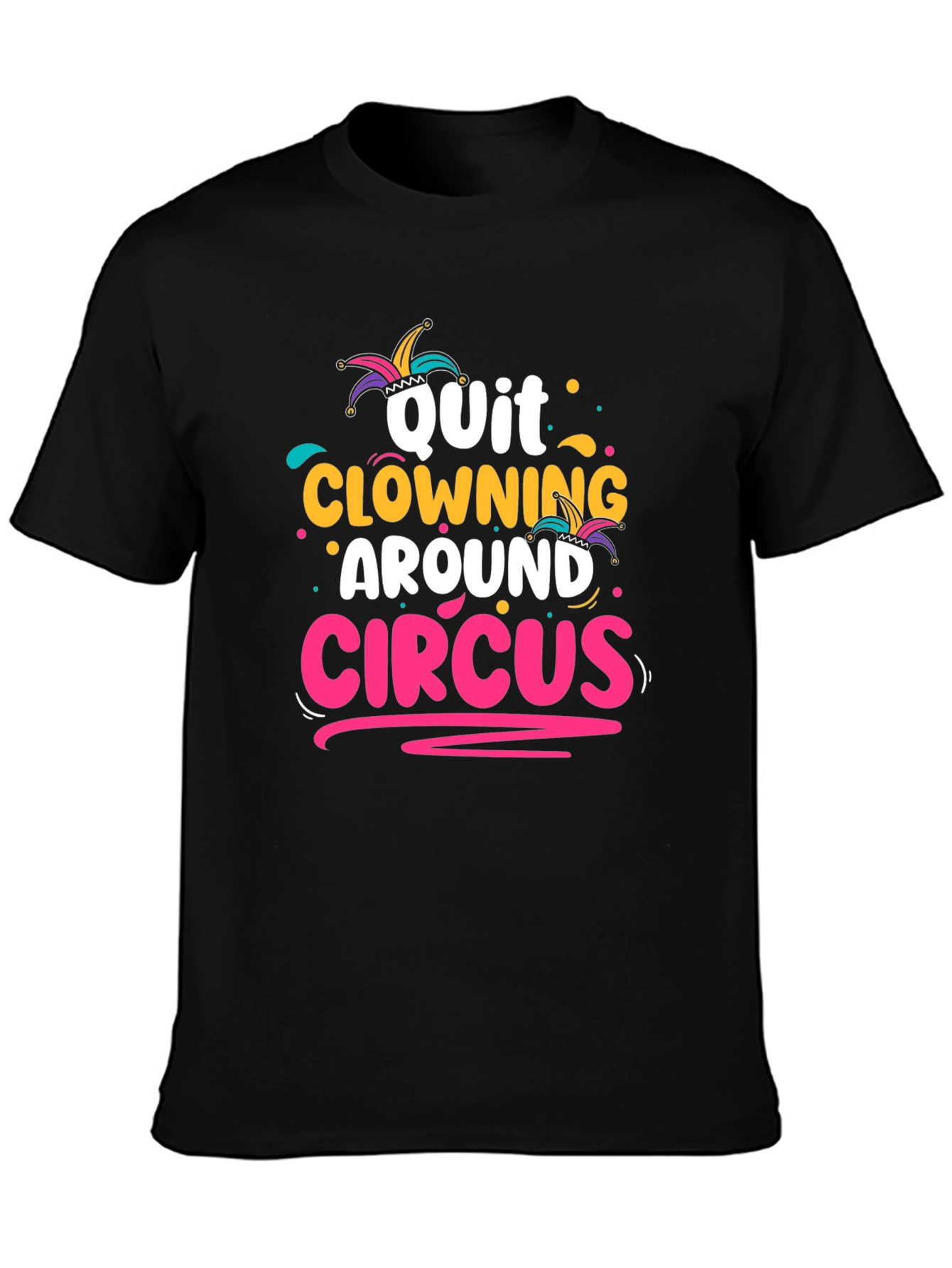 Quit Clowning Around Circus T-Shirt