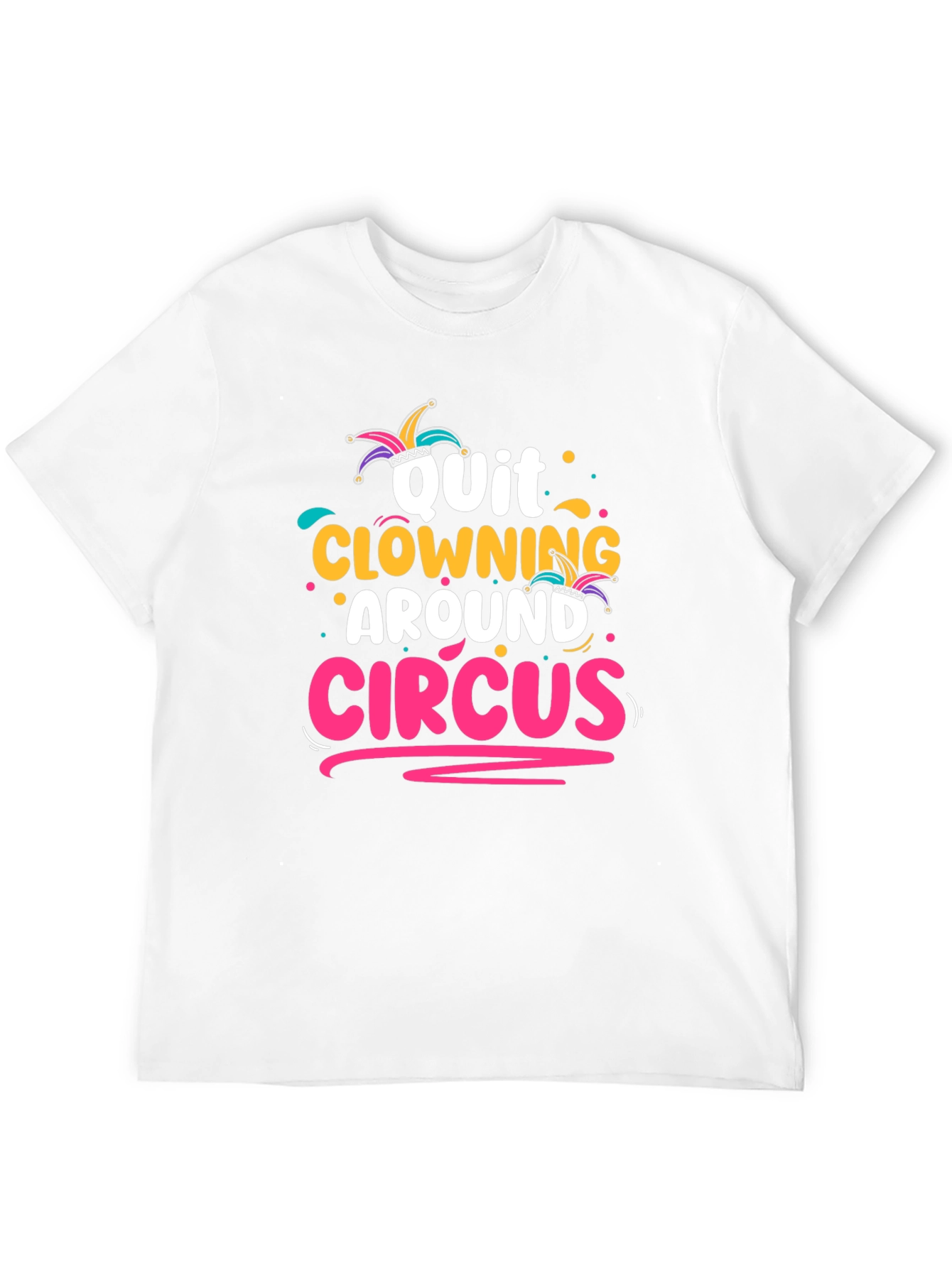Quit Clowning Around Circus T-Shirt