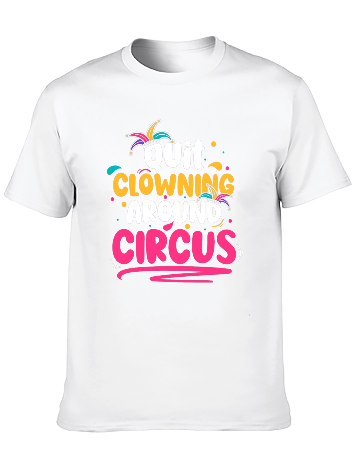 Quit Clowning Around Circus T-Shirt