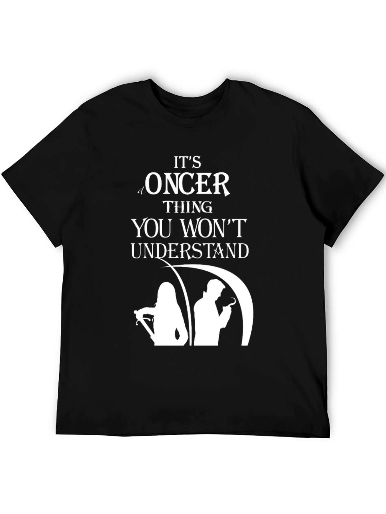 Oncer Thing You Wont Understand T-Shirt
