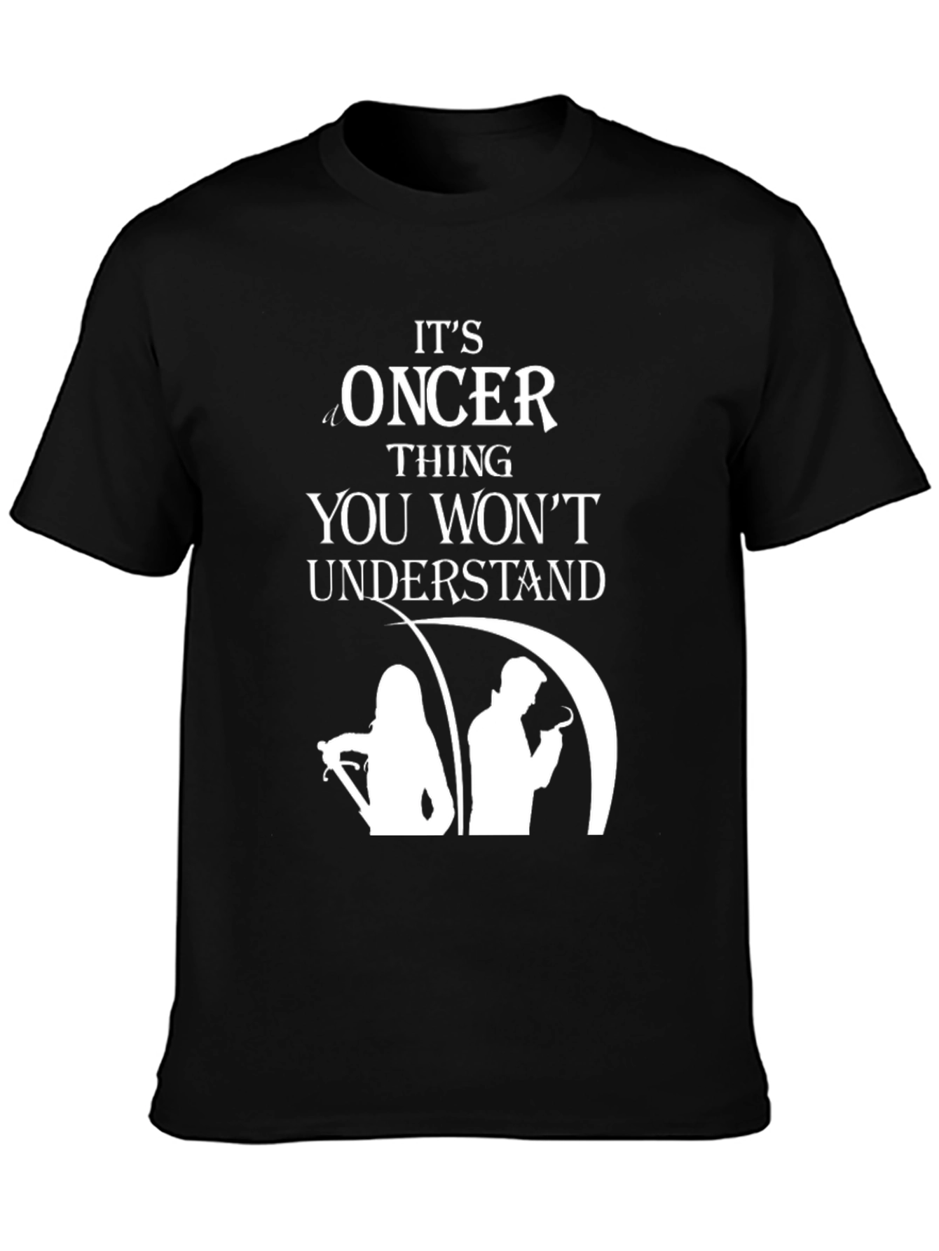 Oncer Thing You Wont Understand T-Shirt