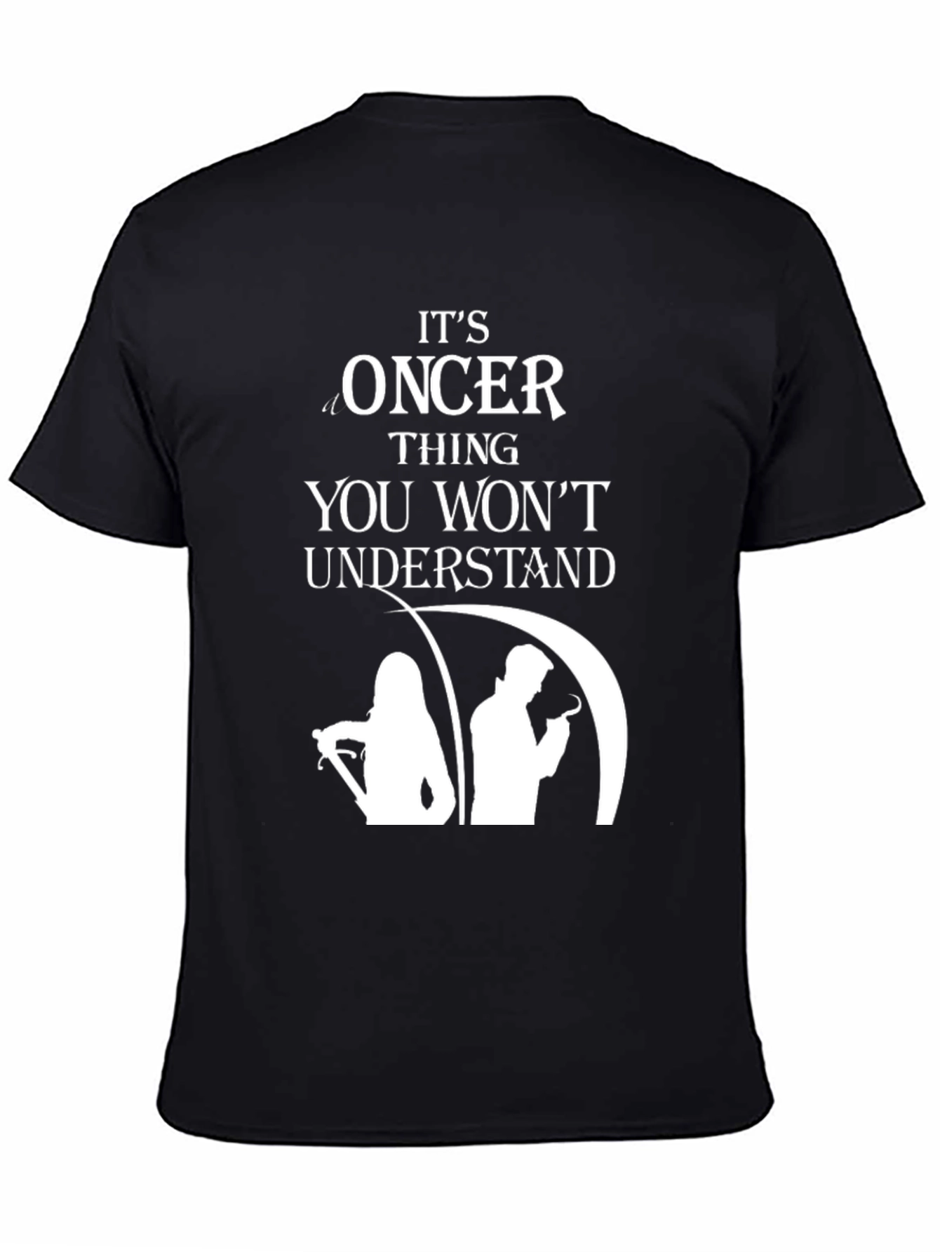 Oncer Thing You Wont Understand T-Shirt