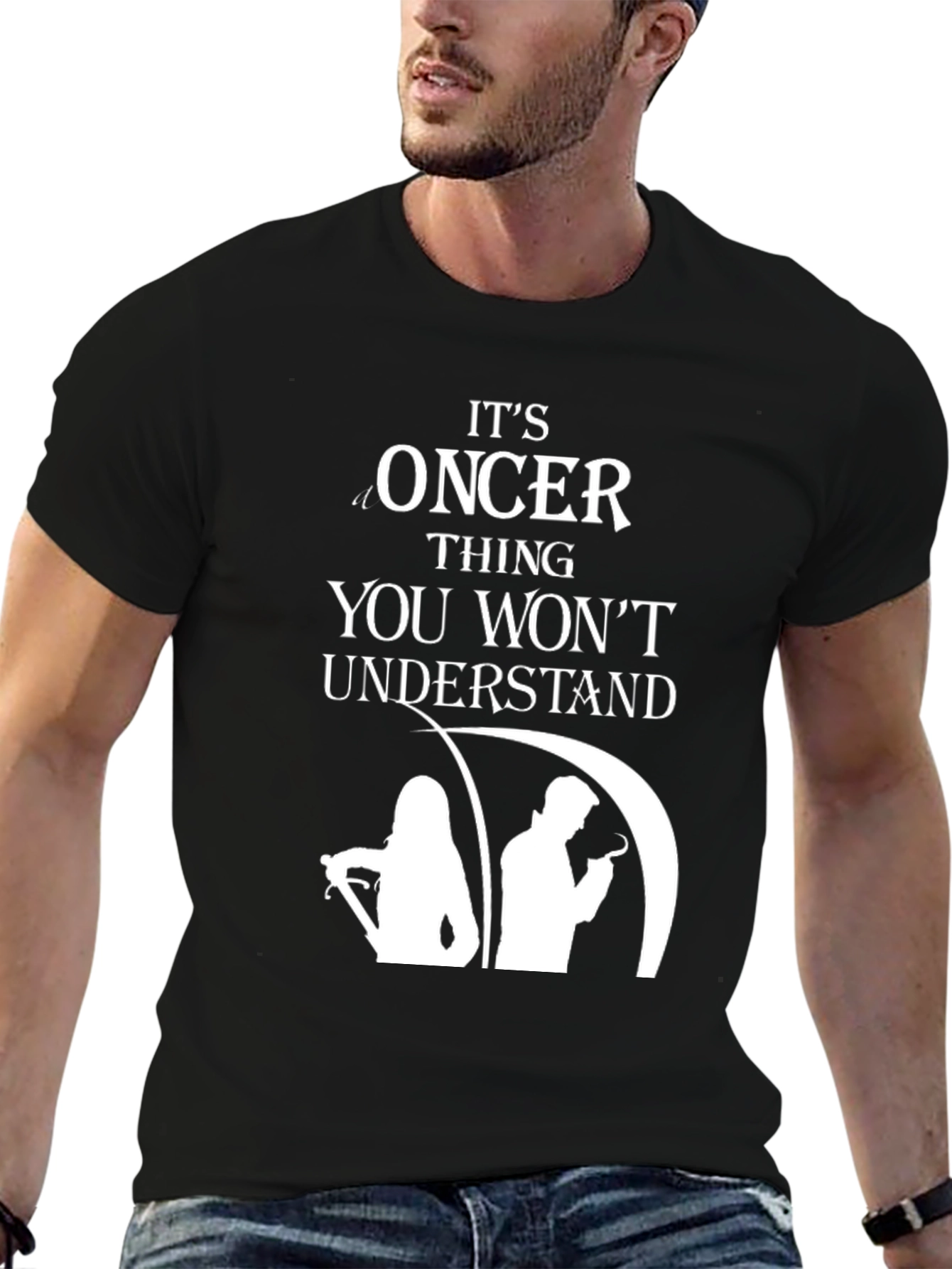 Oncer Thing You Wont Understand T-Shirt