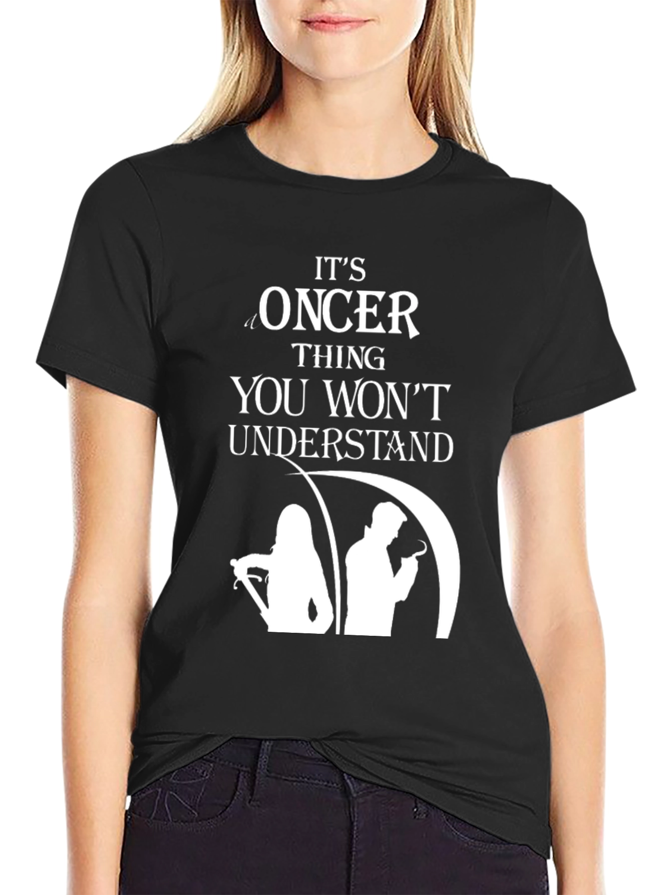 Oncer Thing You Wont Understand T-Shirt
