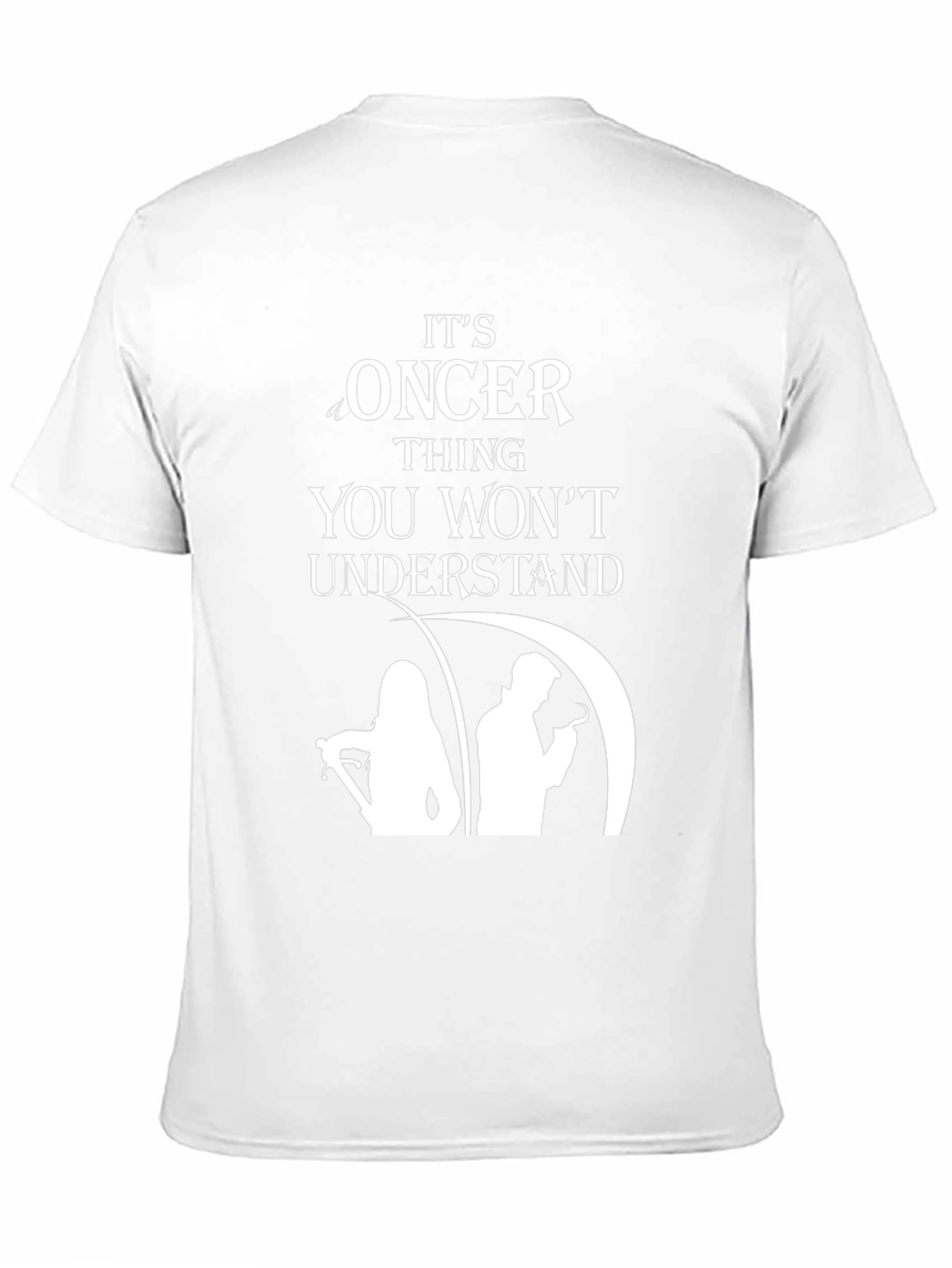 Oncer Thing You Wont Understand T-Shirt