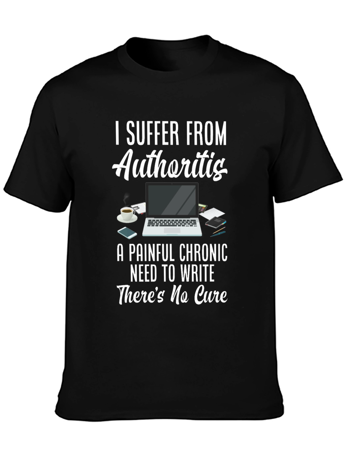 Authoritis T-Shirt: Painful Chronic Need to Write Tee