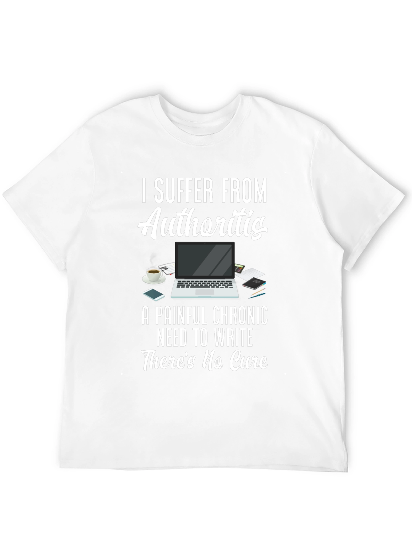 Authoritis T-Shirt: Painful Chronic Need to Write Tee