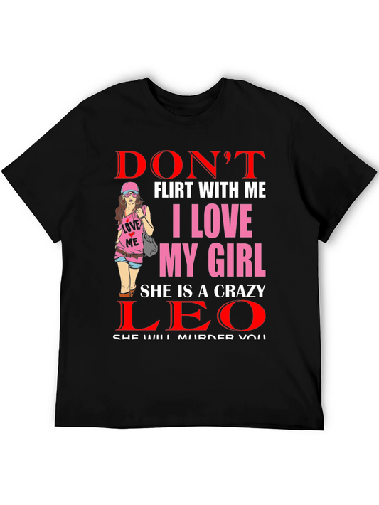 Dont Flirt With Me I Love My Girl Crazy Leo T-Shirt