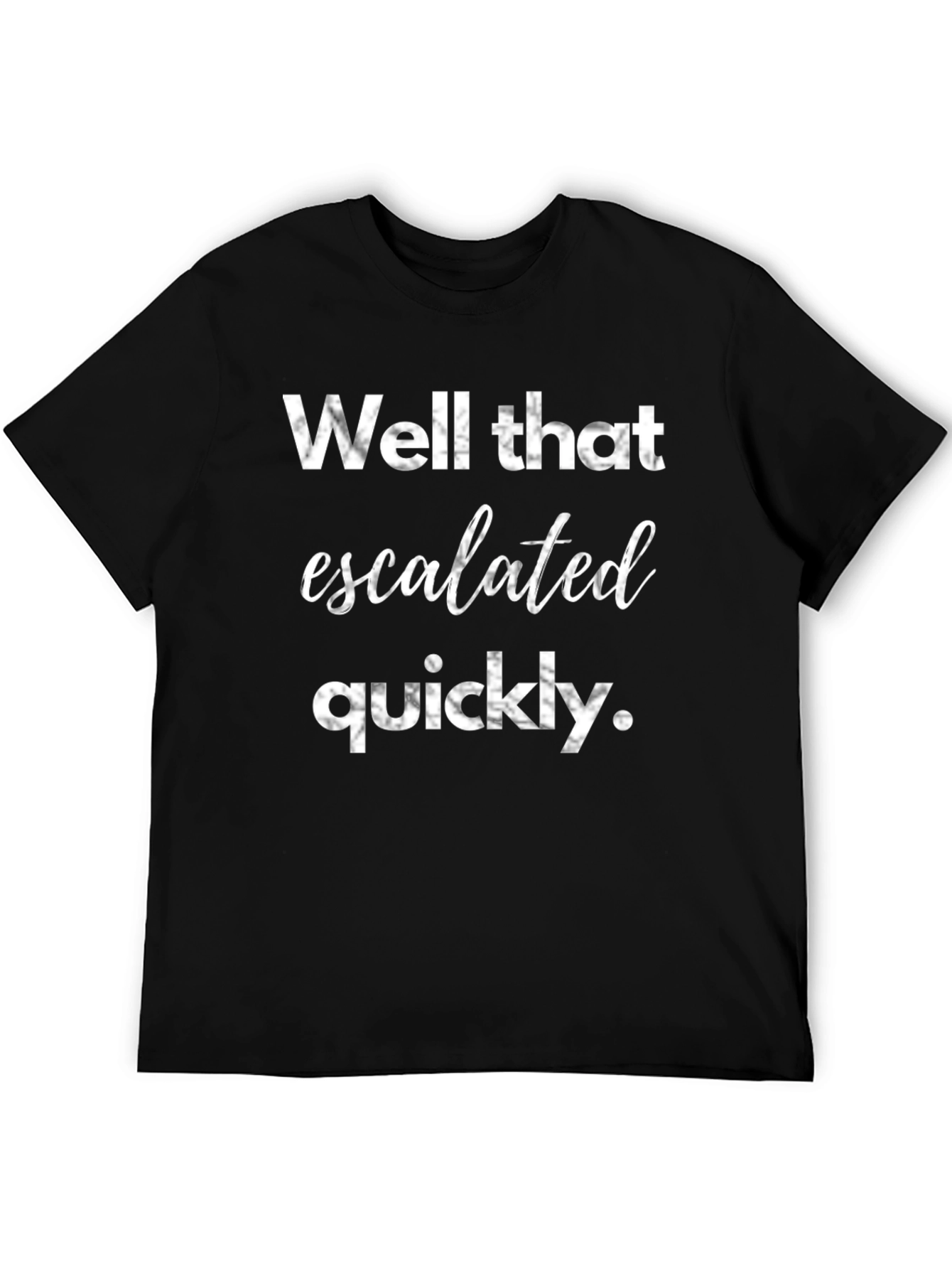 Well That Escalated Quickly Graphic Tee