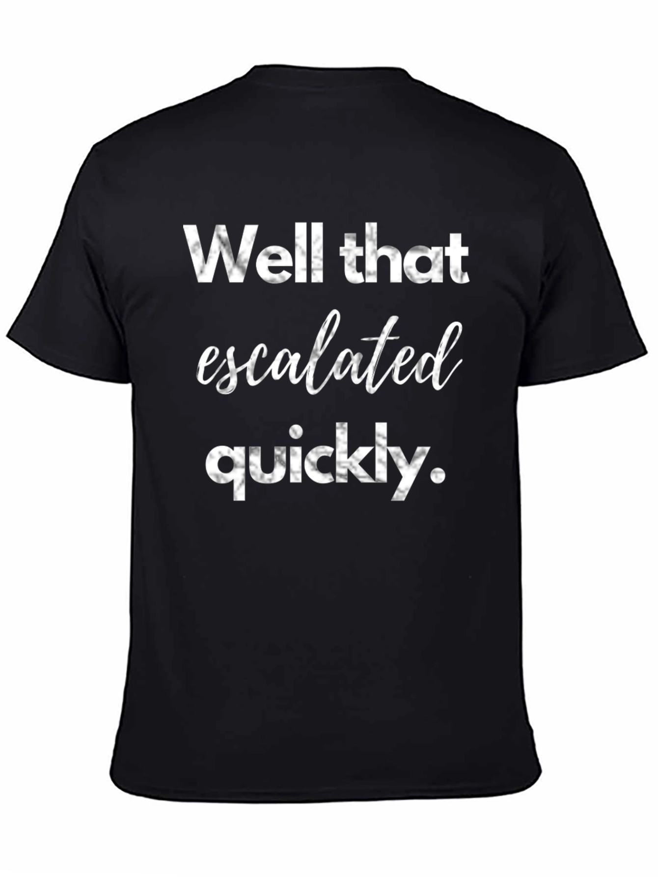 Well That Escalated Quickly Graphic Tee