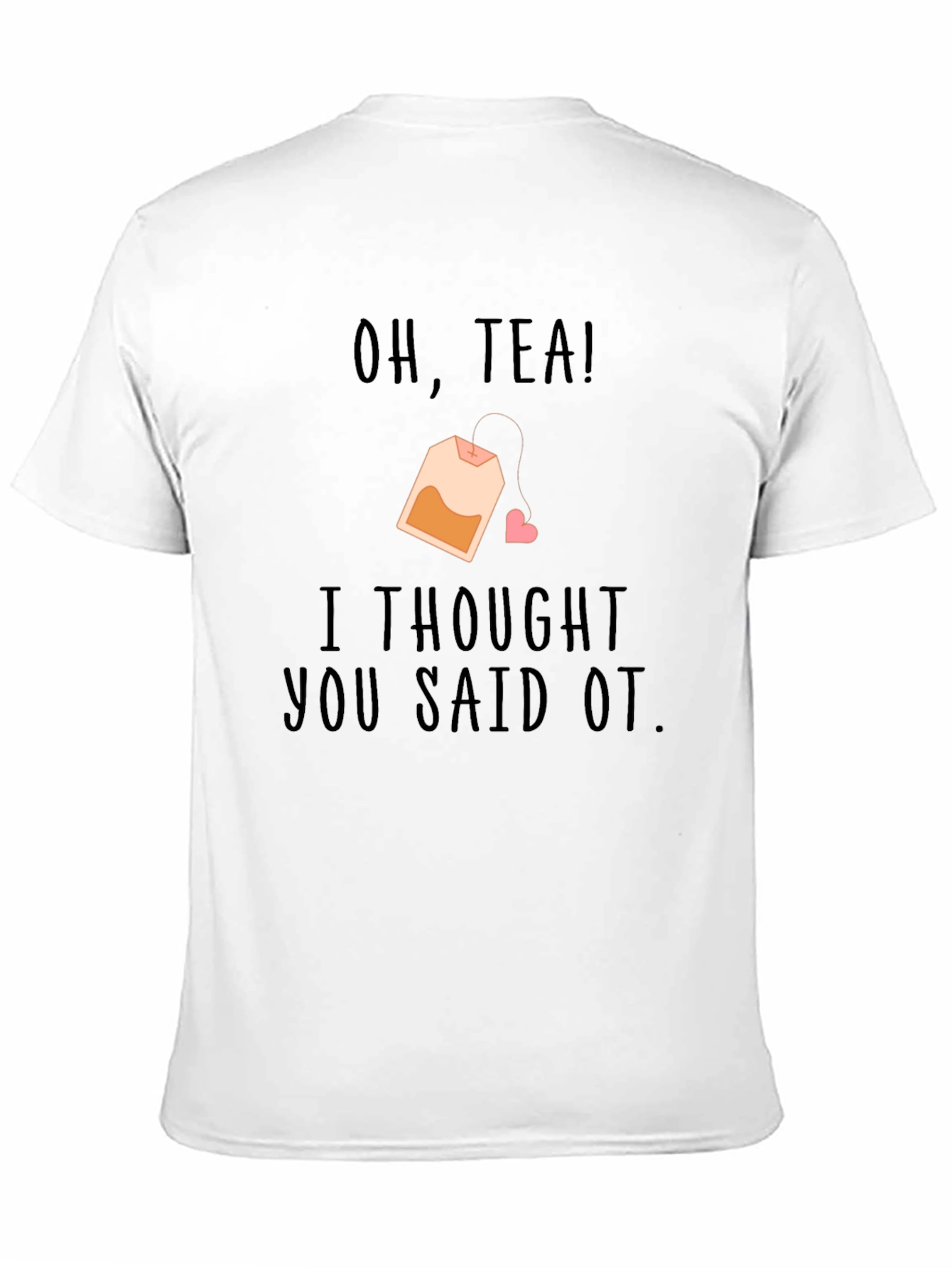 Oh Tea I Thought You Said OT Black T-Shirt