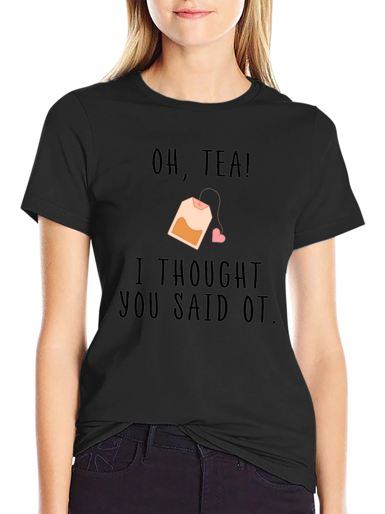 Oh Tea I Thought You Said OT Black T-Shirt
