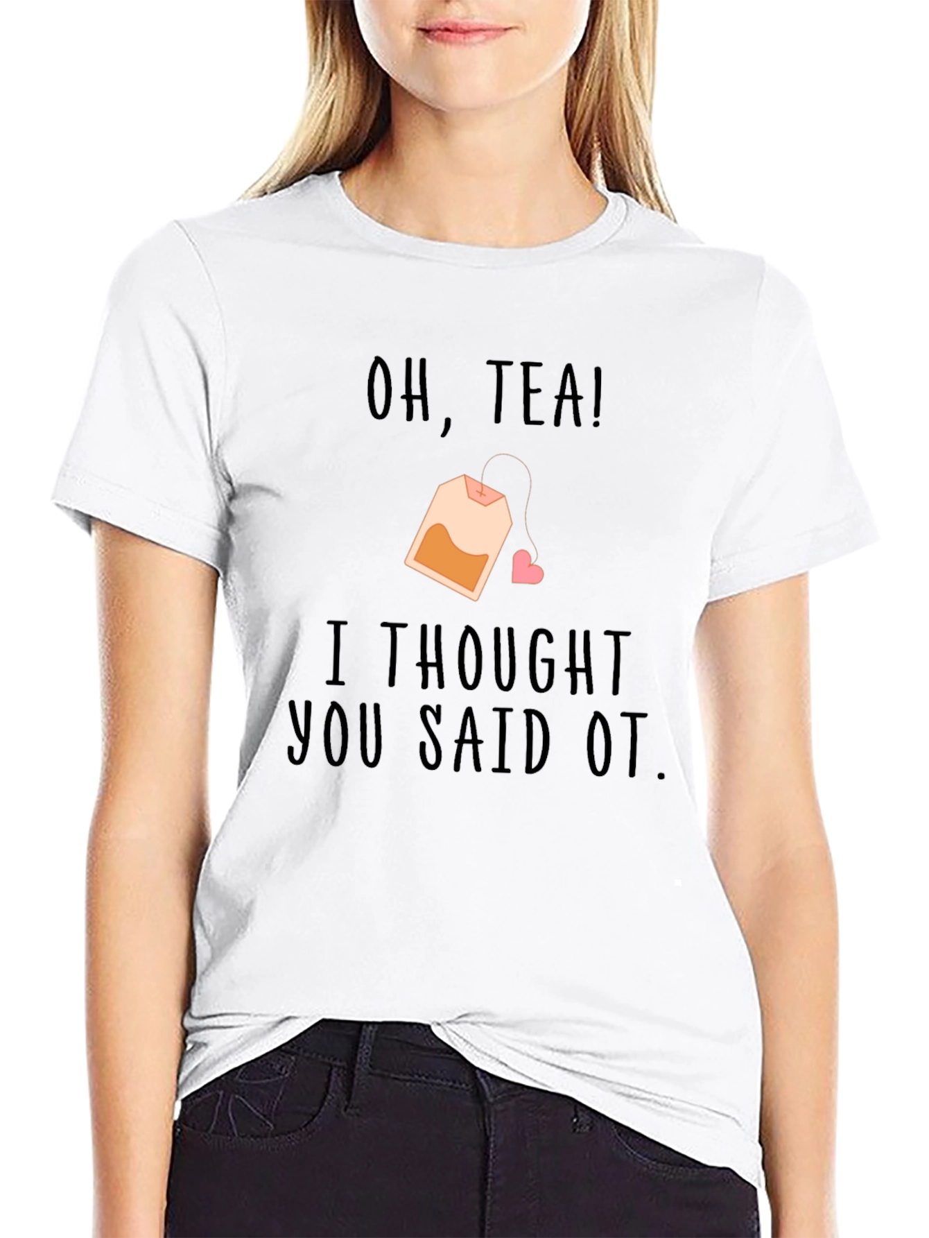 Oh Tea I Thought You Said OT Black T-Shirt