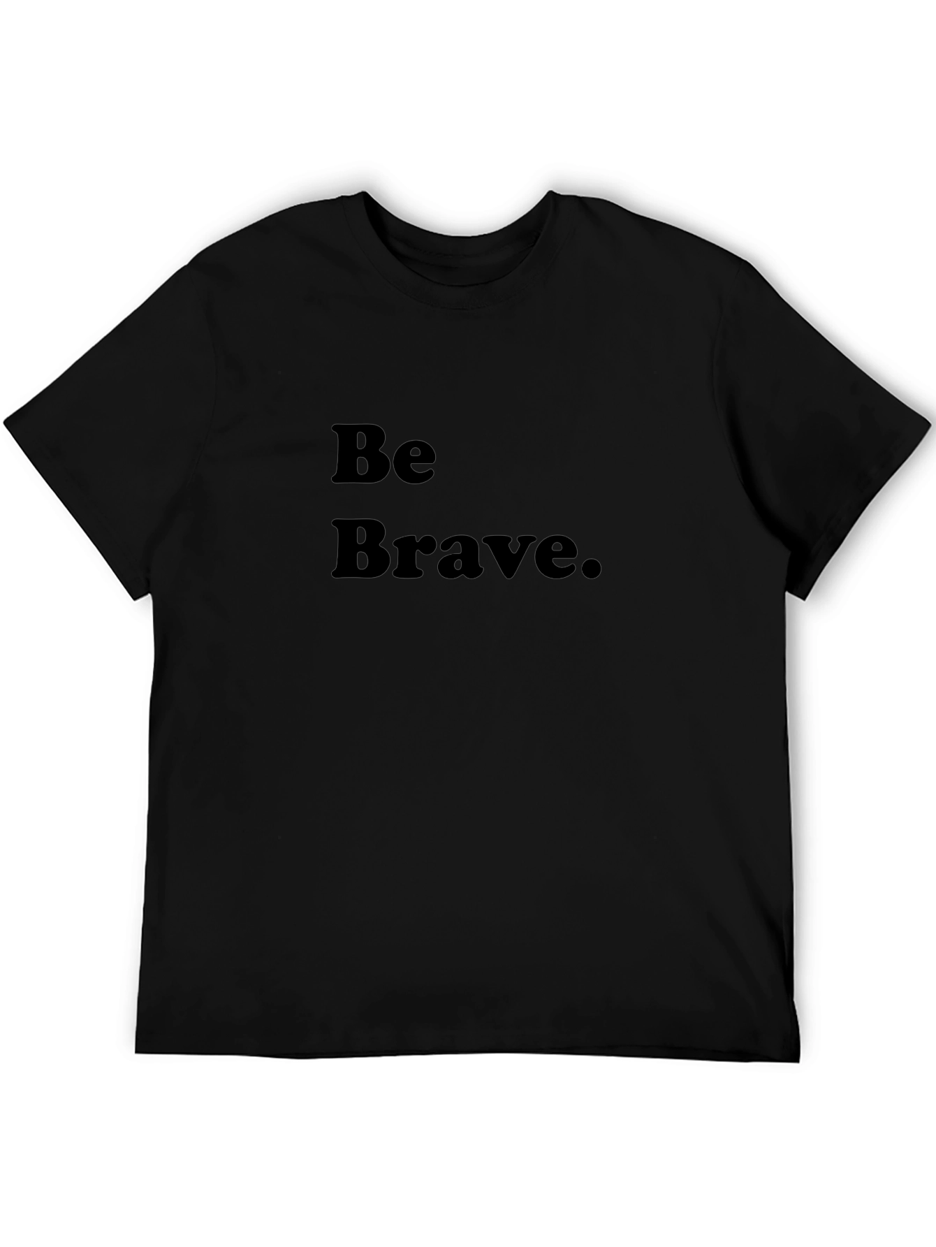 Be Brave Black T-Shirt - Motivational Tee