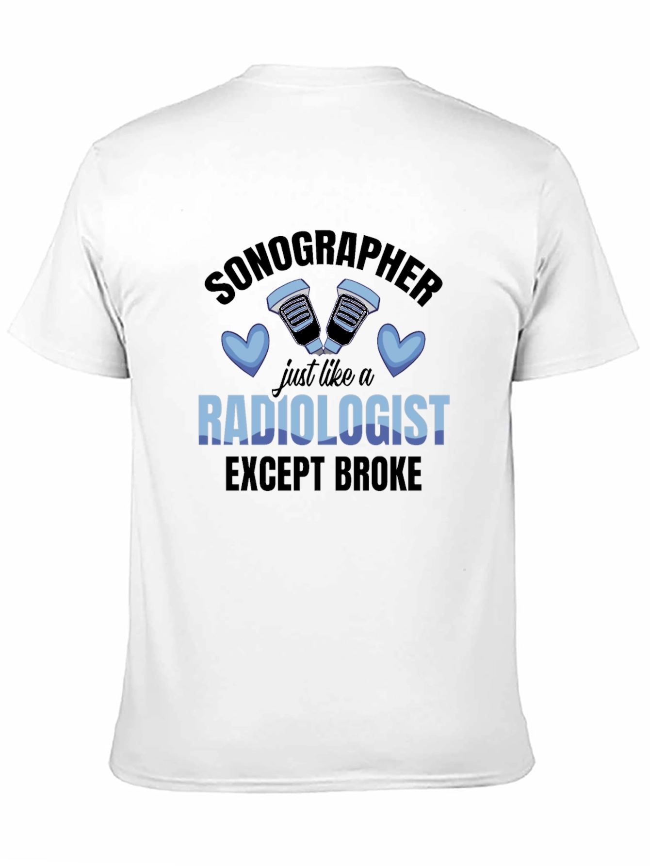 Sonographer Radiologist Except Broke T-Shirt