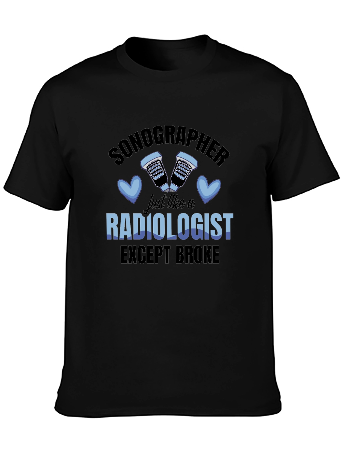 Sonographer Radiologist Except Broke T-Shirt
