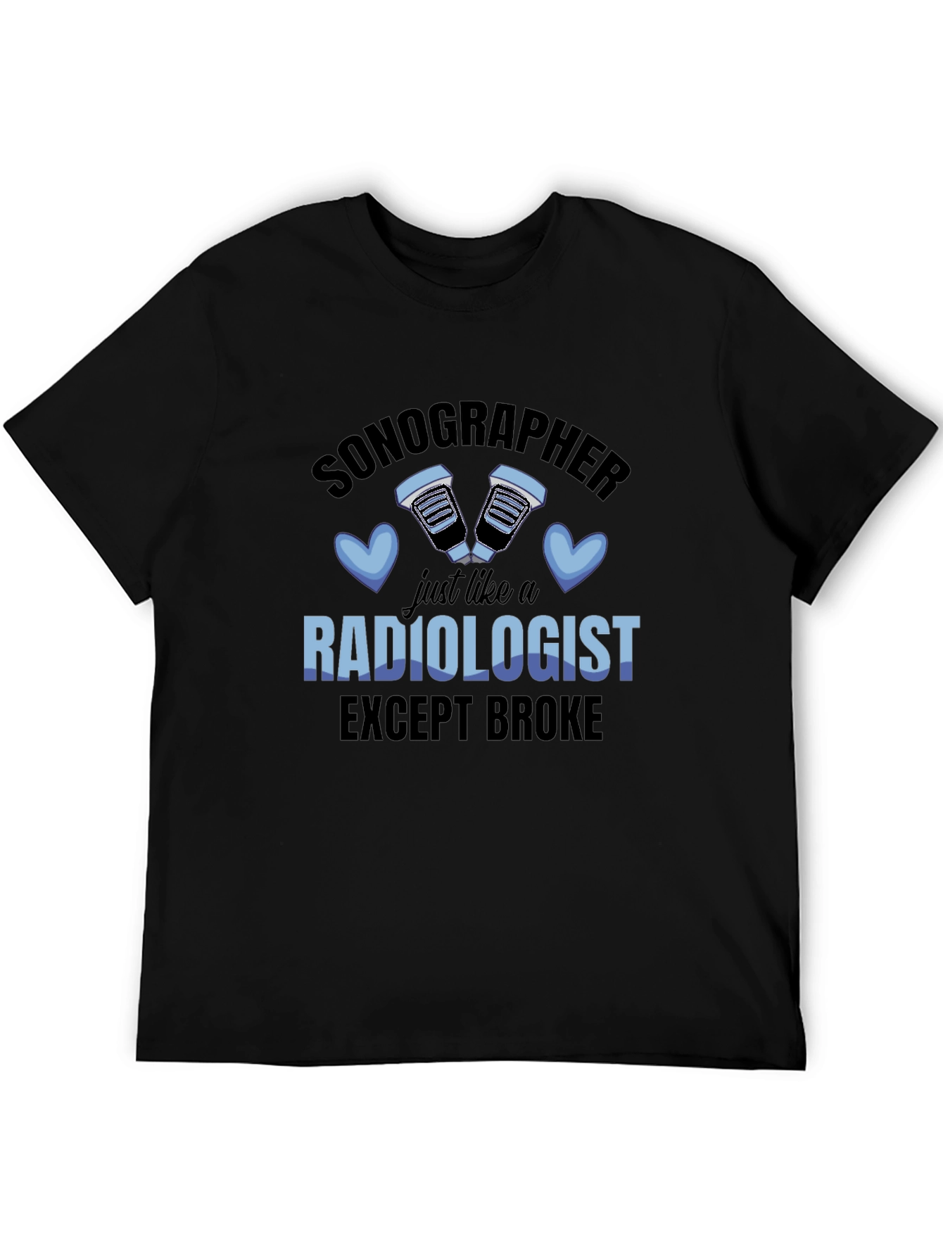 Sonographer Radiologist Except Broke T-Shirt