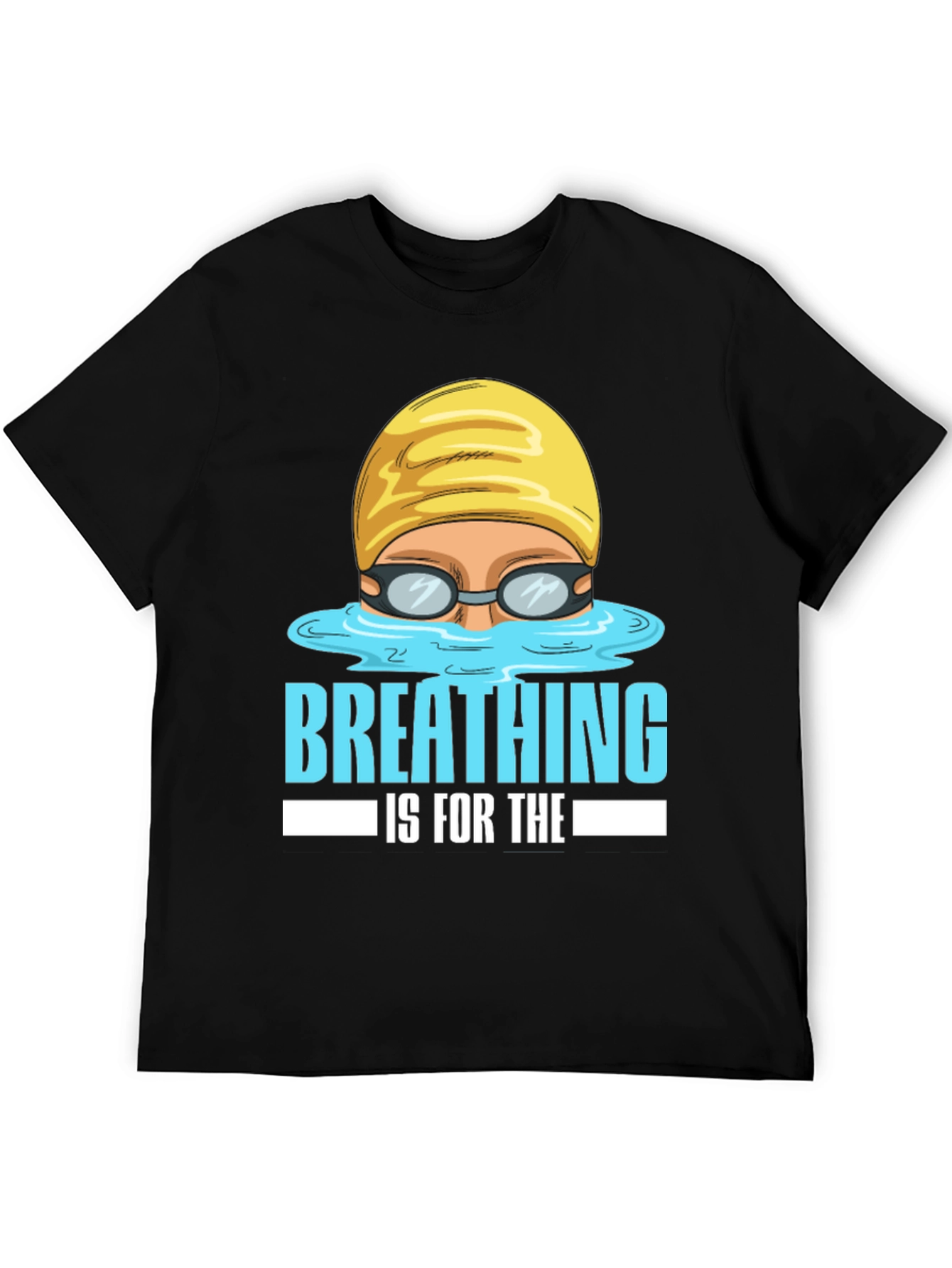 Breathing Is For The Weak Swimmer T-Shirt