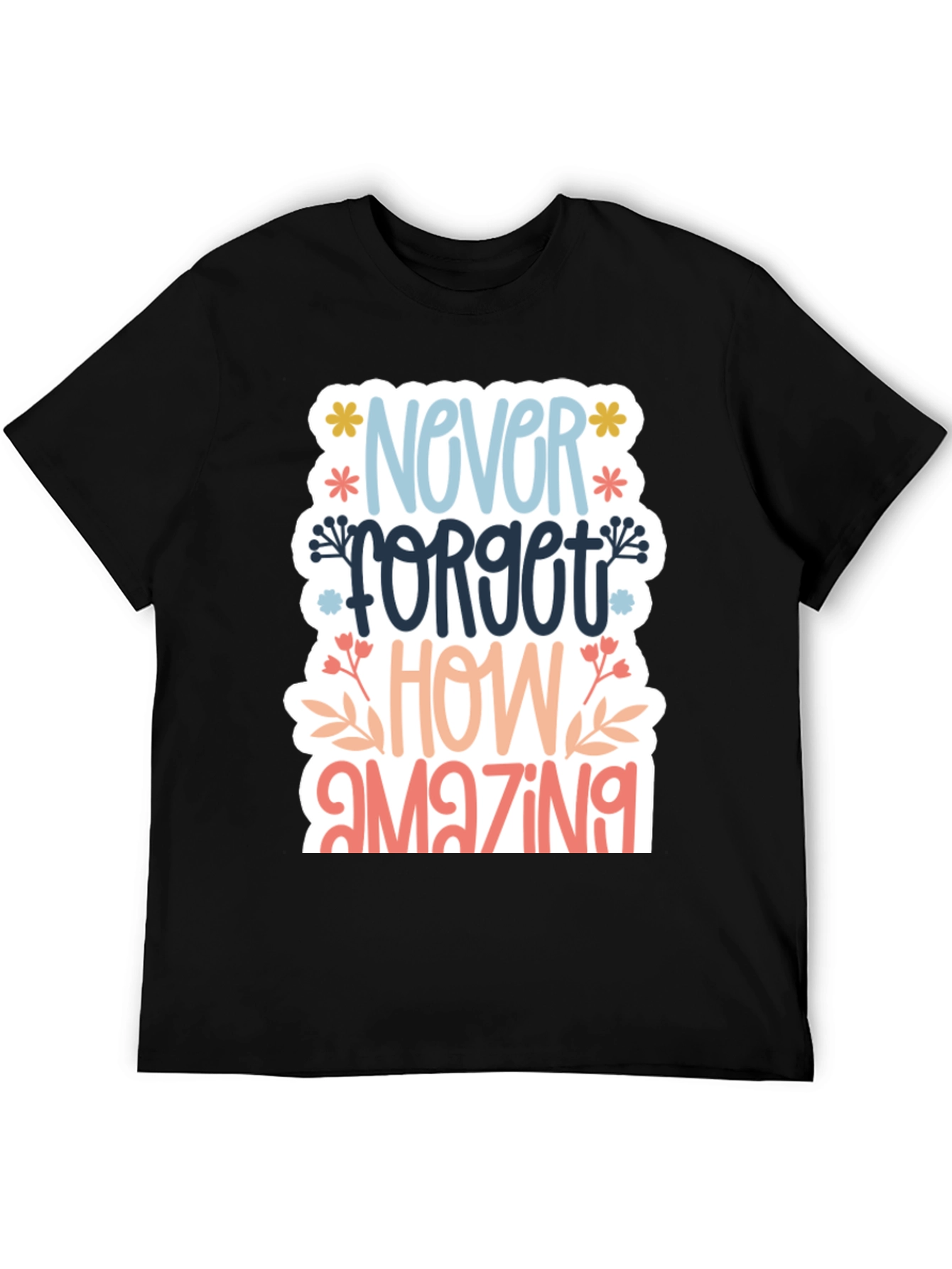 Never Forget How Amazing T-Shirt