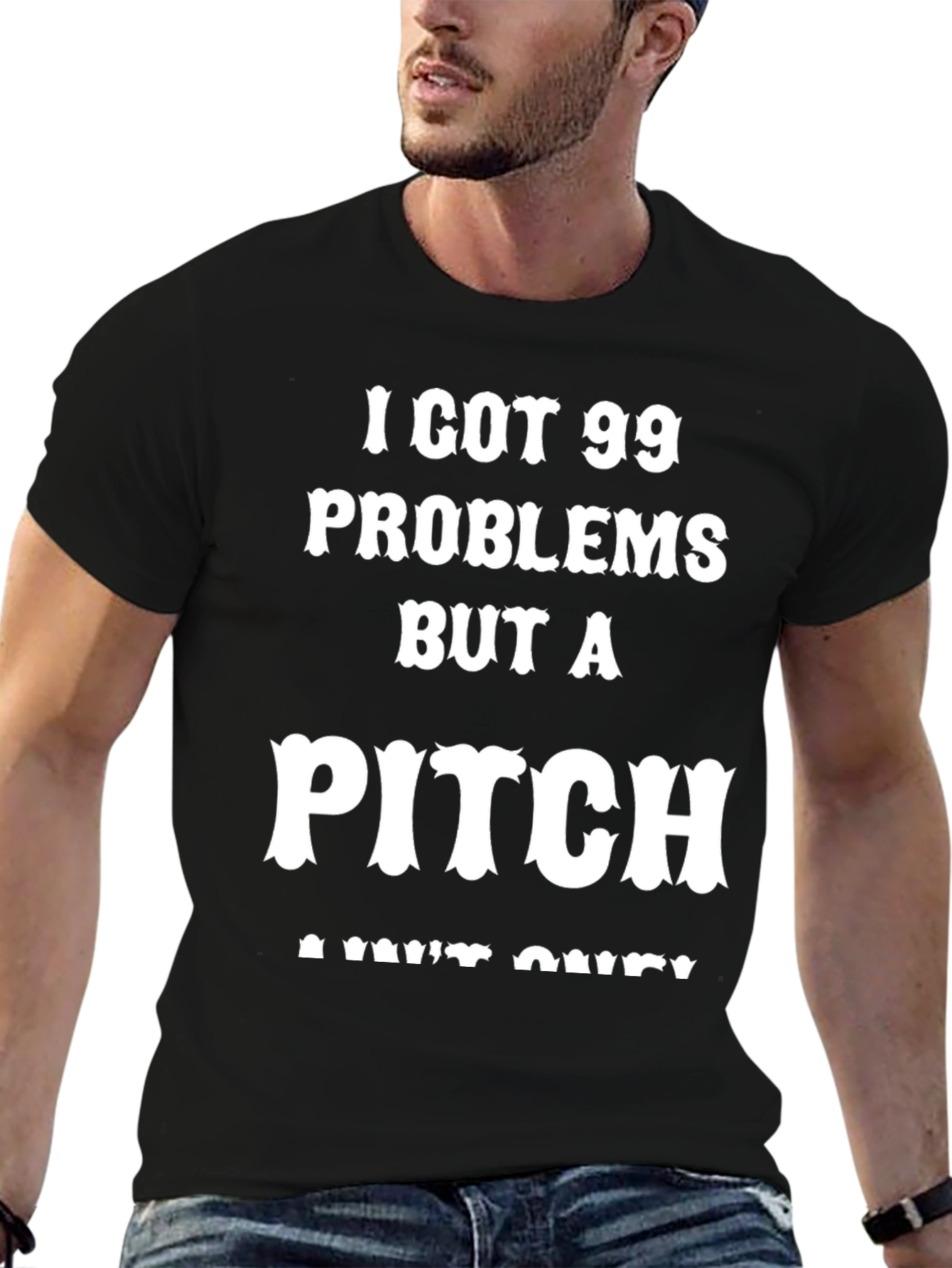 99 Problems But A Pitch Aint One T-Shirt