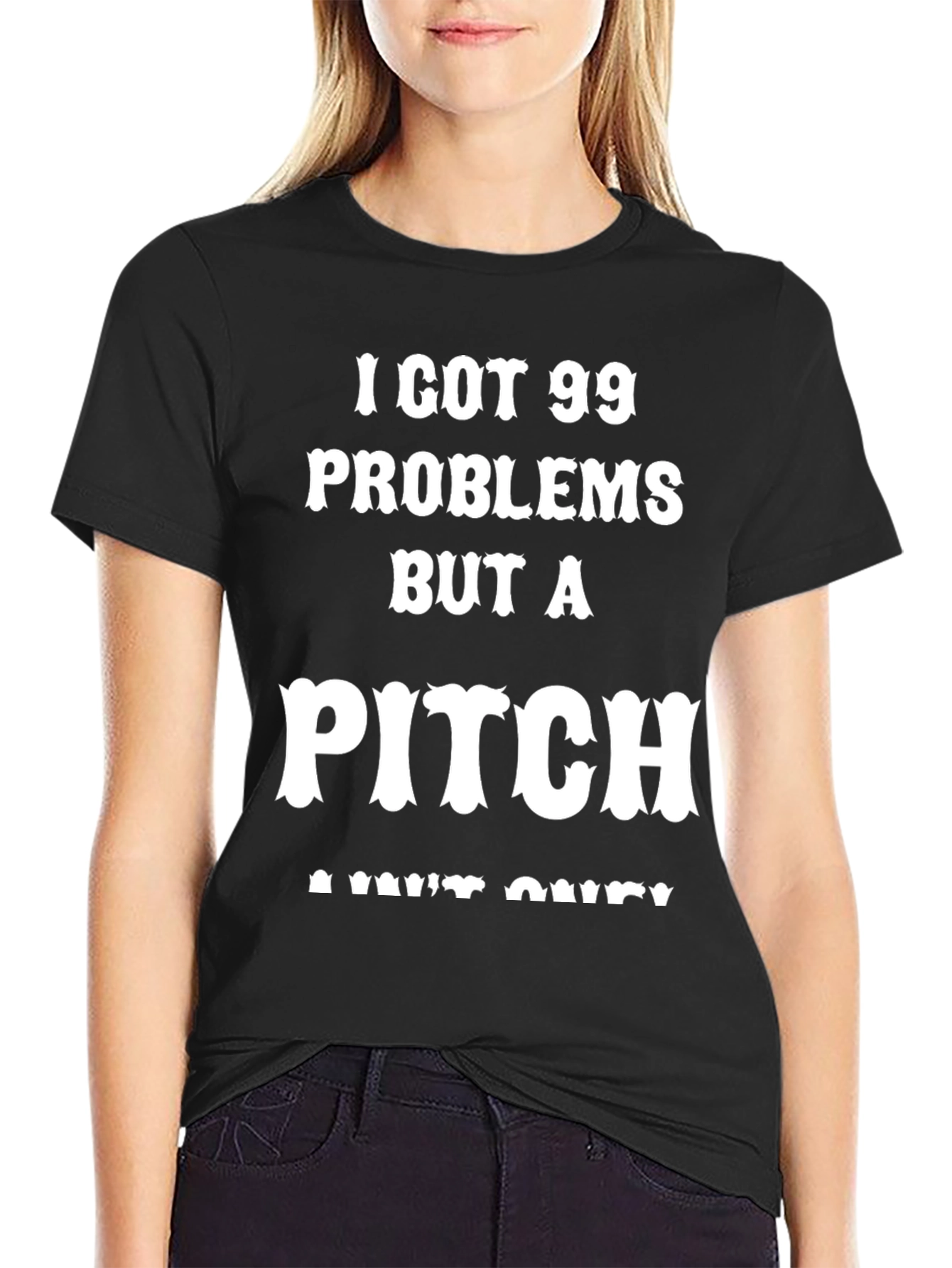 99 Problems But A Pitch Aint One T-Shirt