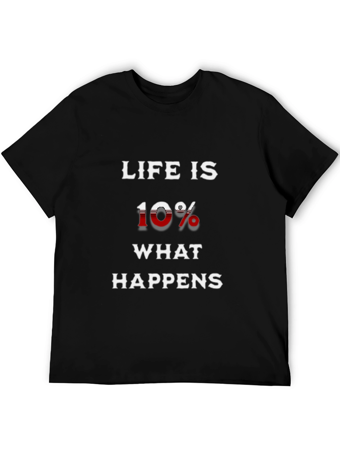 Life is 10% What Happens T-Shirt