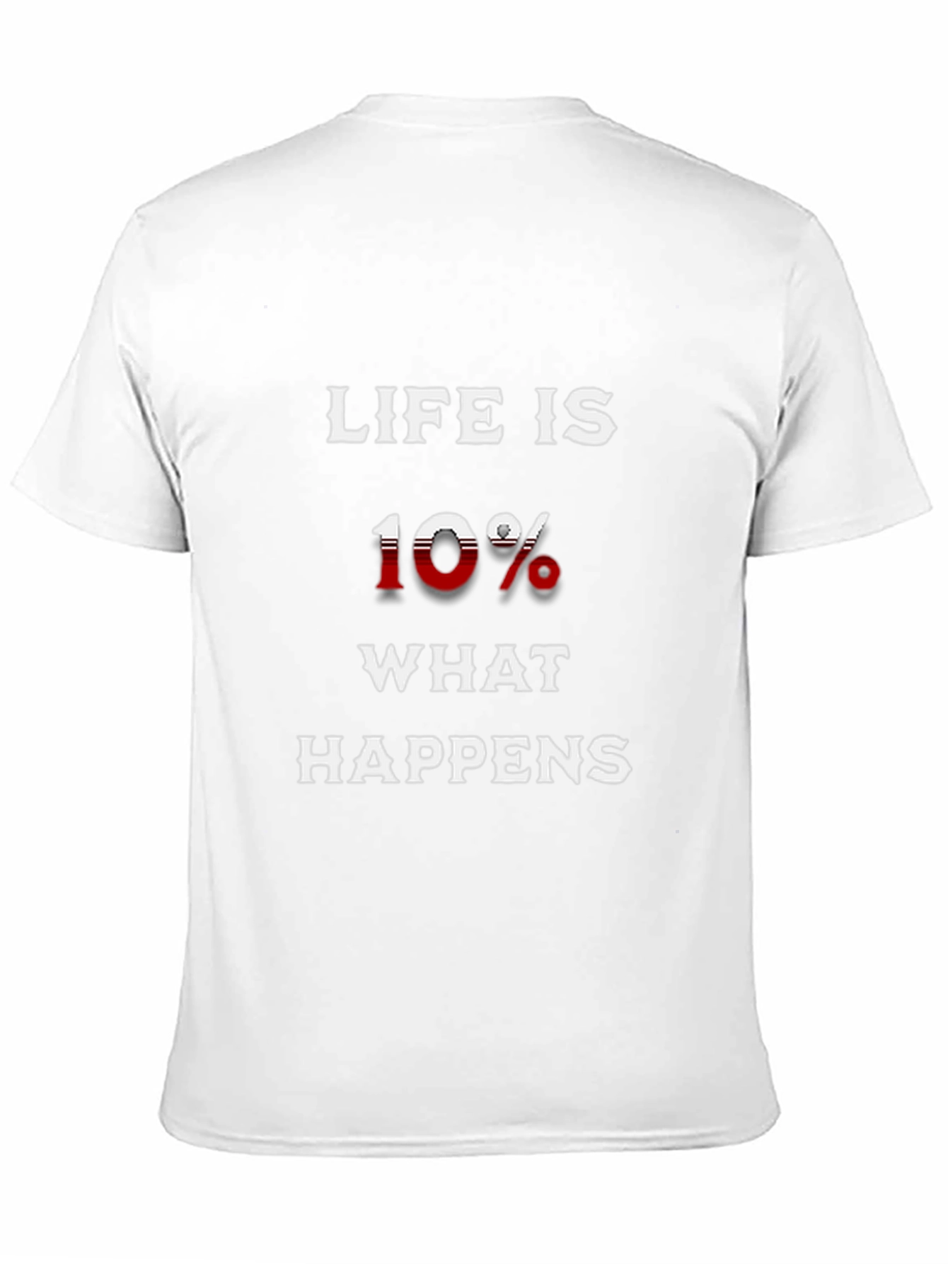 Life is 10% What Happens T-Shirt