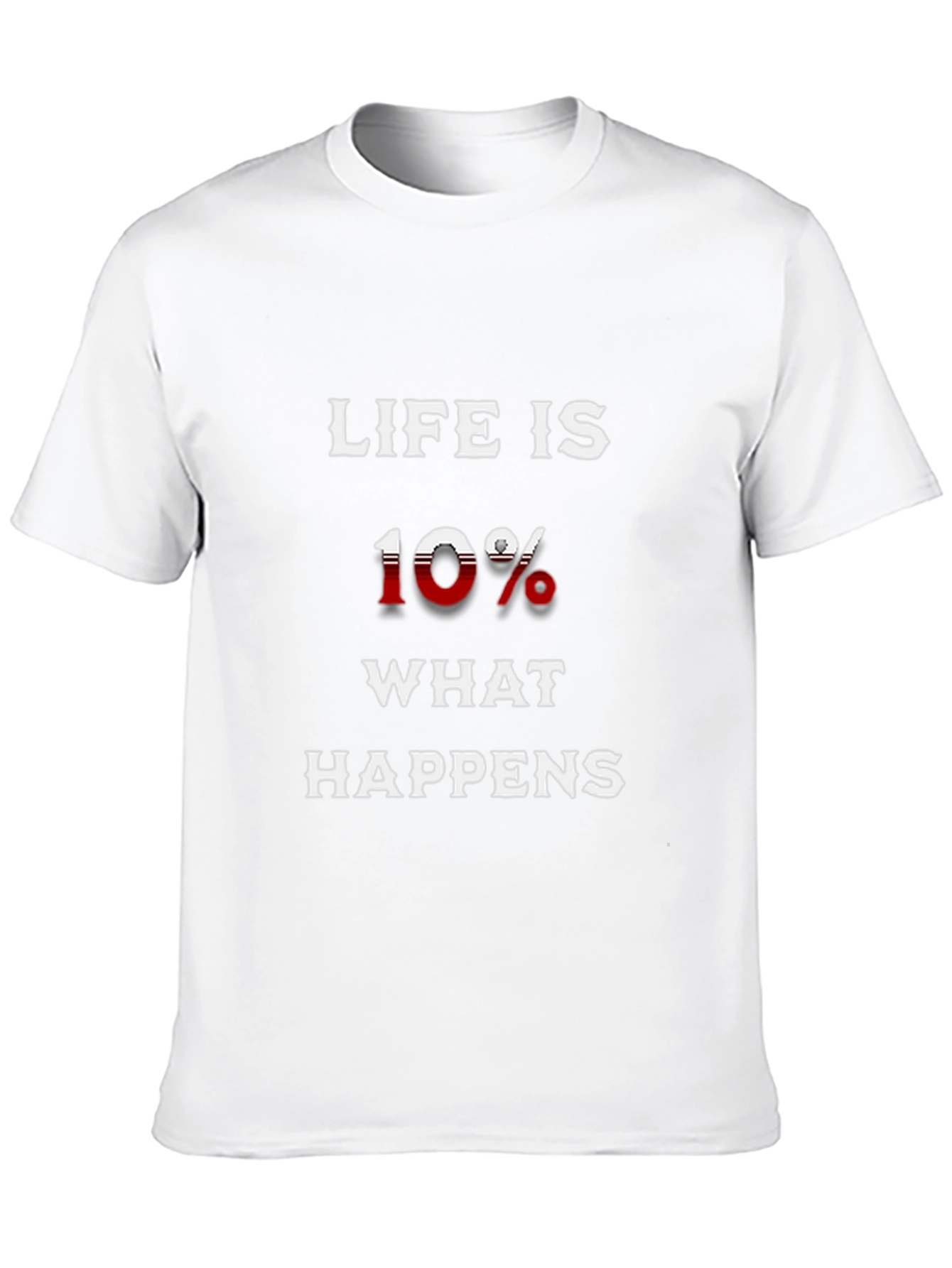 Life is 10% What Happens T-Shirt