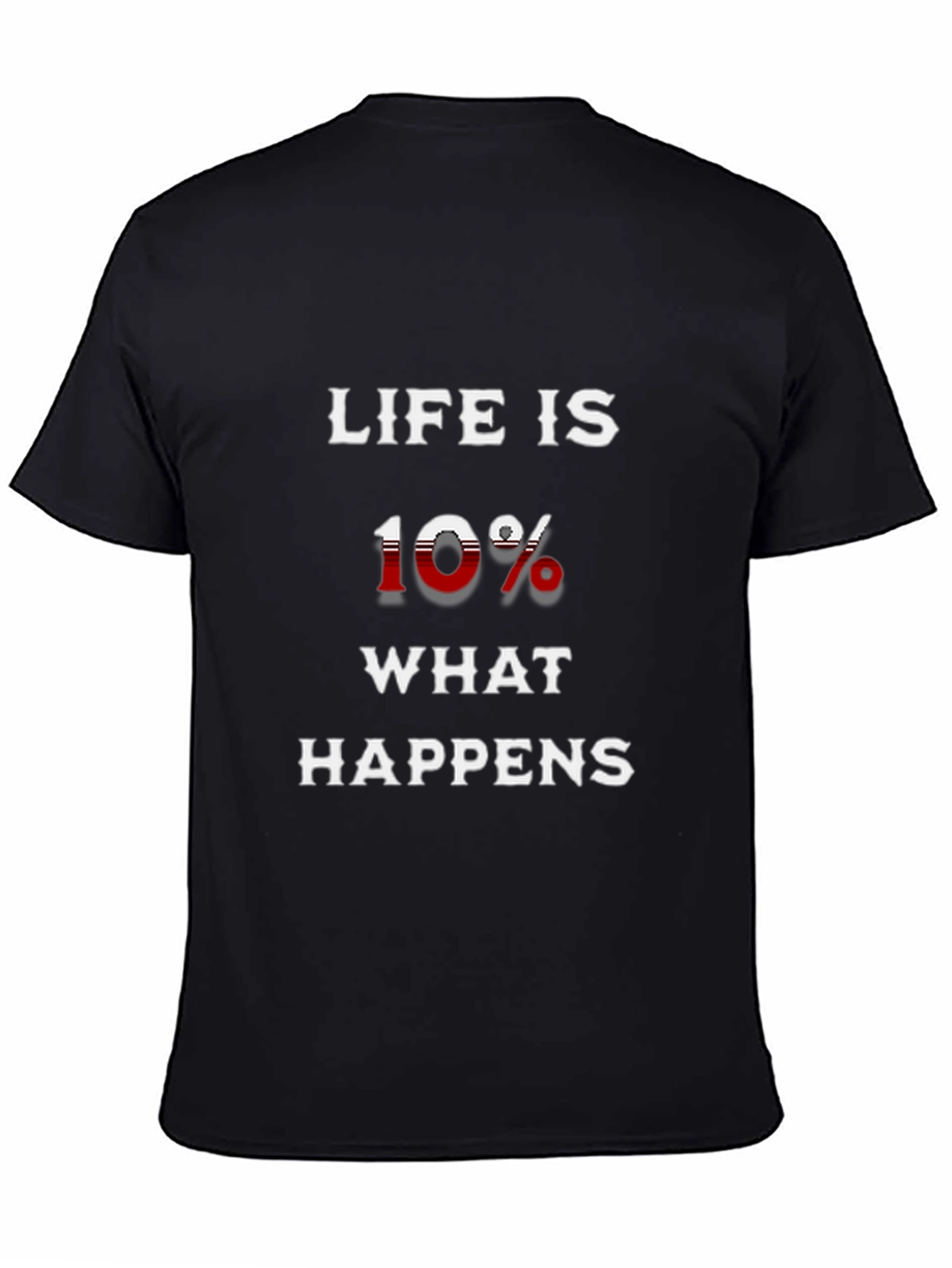 Life is 10% What Happens T-Shirt