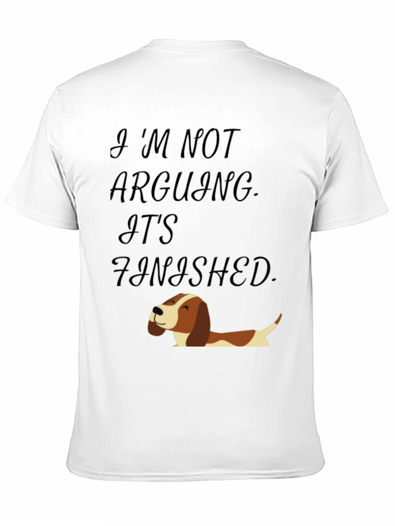 Funny Dog T-Shirt: Im Not Arguing Its Finished!