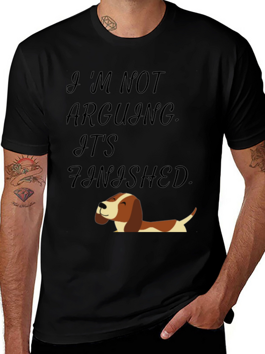 Funny Dog T-Shirt: Im Not Arguing Its Finished!