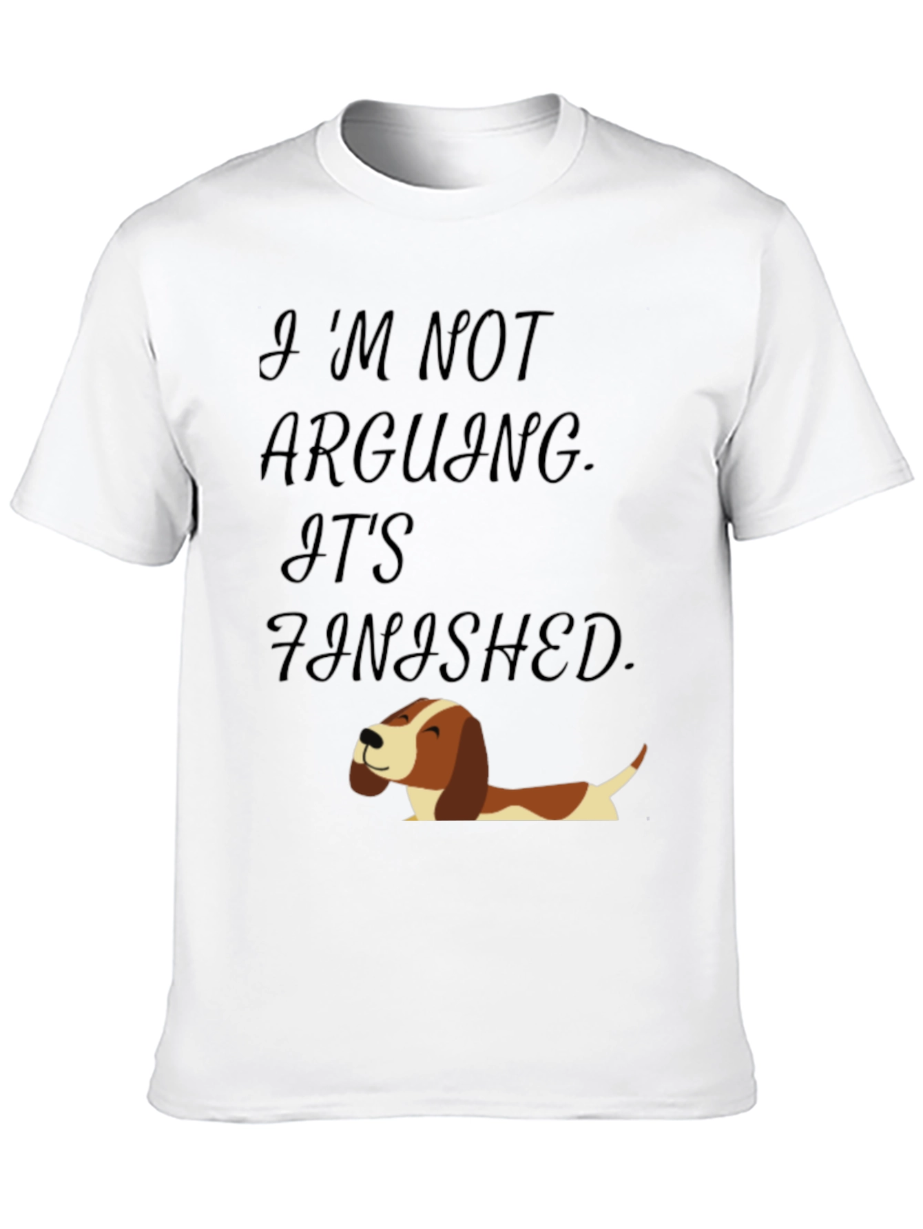 Funny Dog T-Shirt: Im Not Arguing Its Finished!