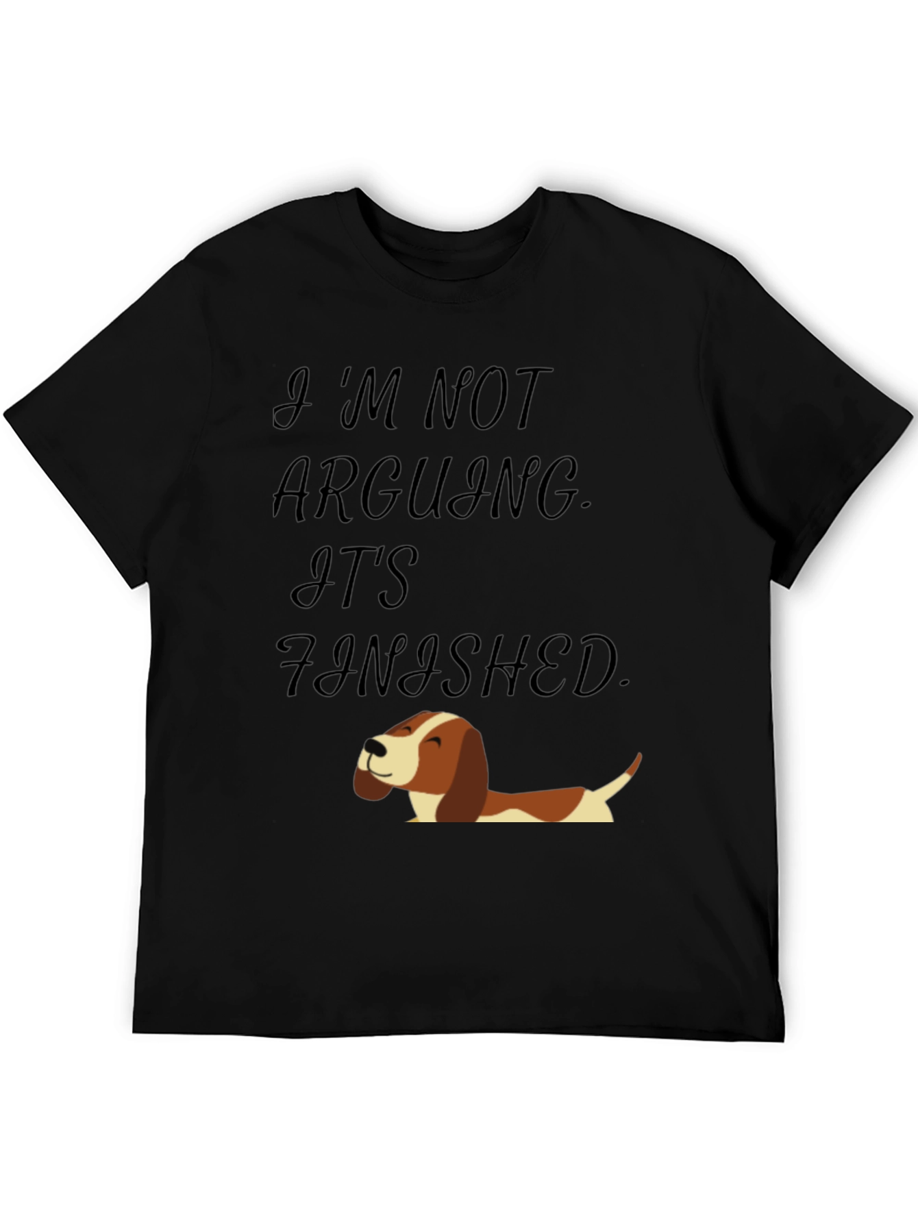 Funny Dog T-Shirt: Im Not Arguing Its Finished!