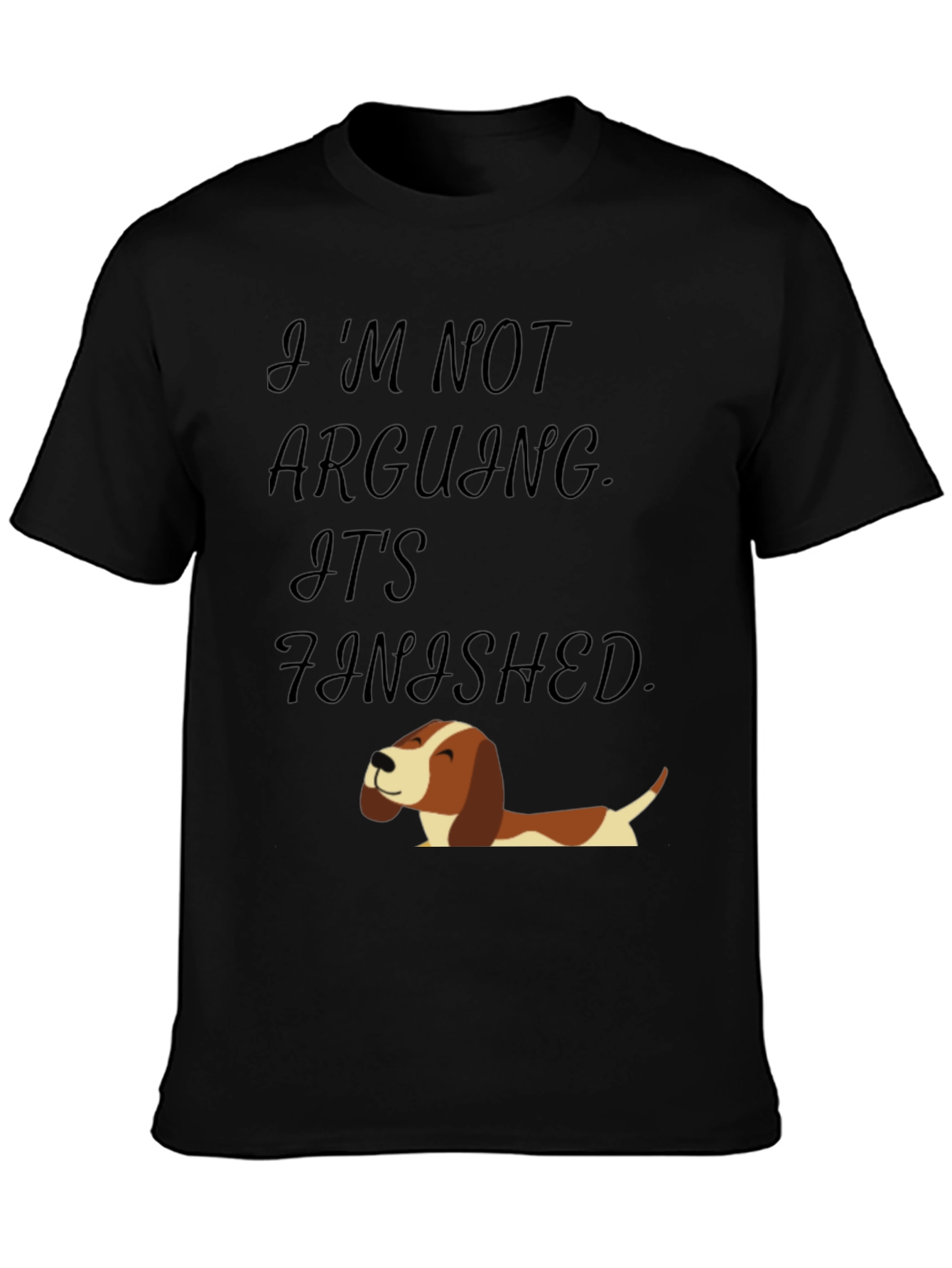 Funny Dog T-Shirt: Im Not Arguing Its Finished!