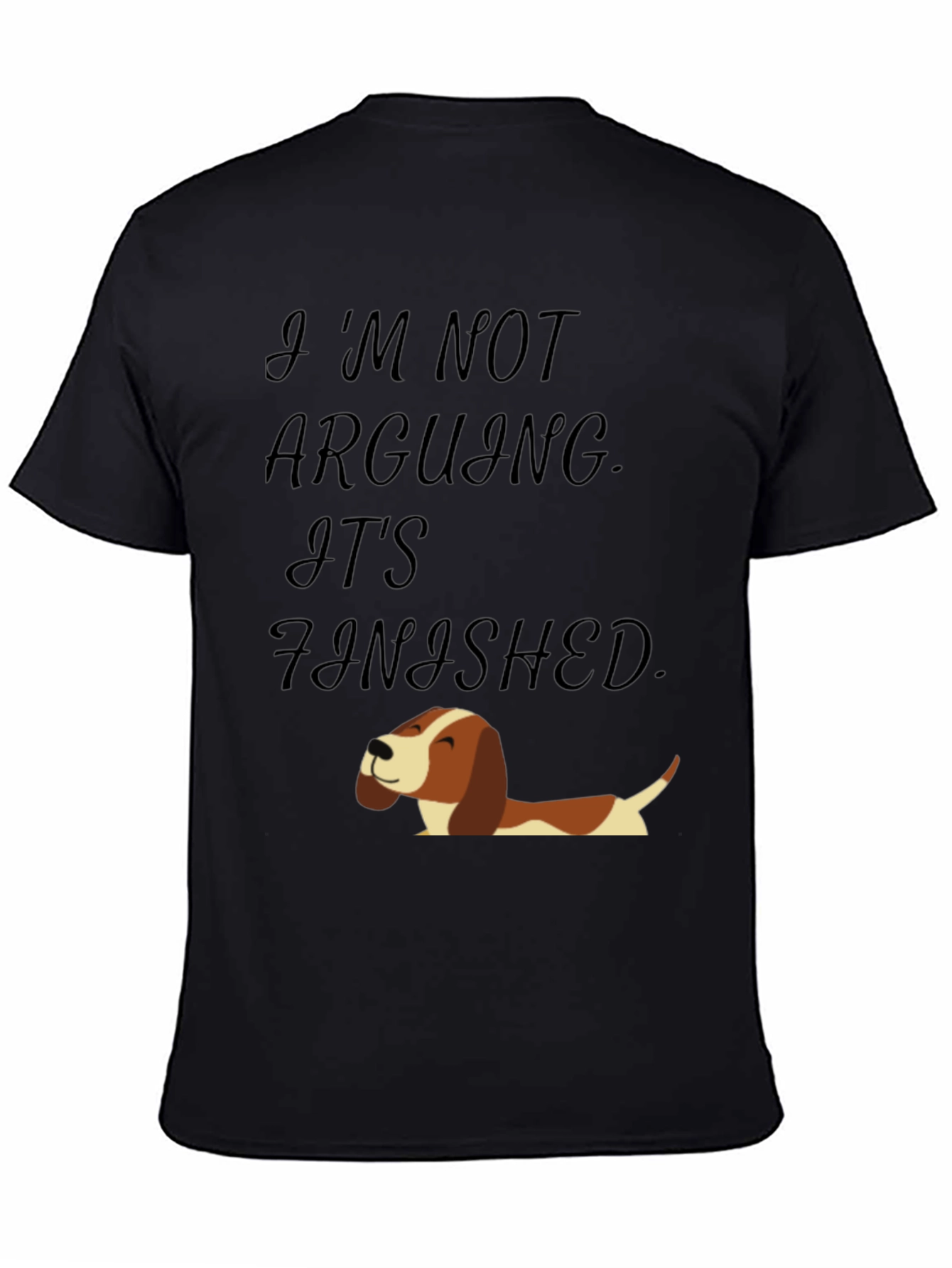 Funny Dog T-Shirt: Im Not Arguing Its Finished!