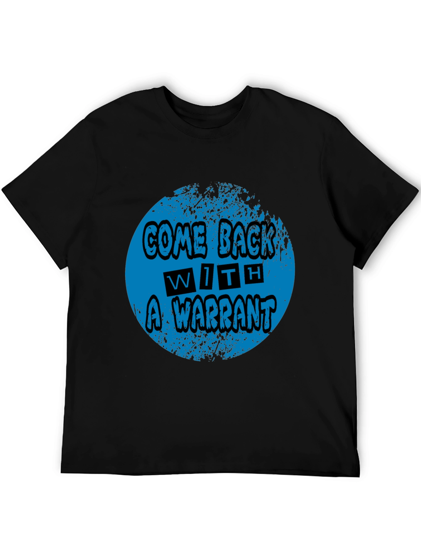 Come Back With A Warrant Graphic Tee