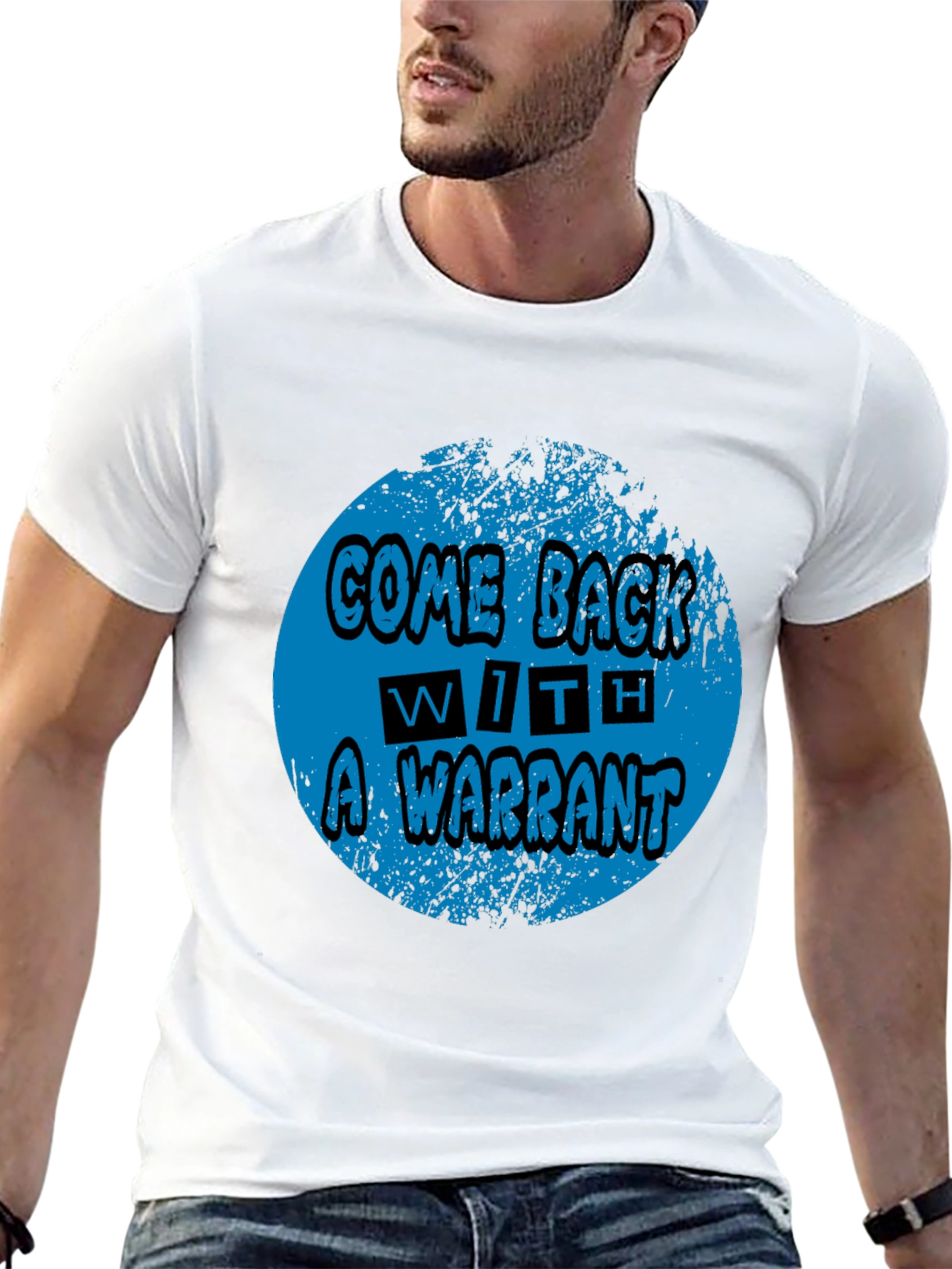 Come Back With A Warrant Graphic Tee
