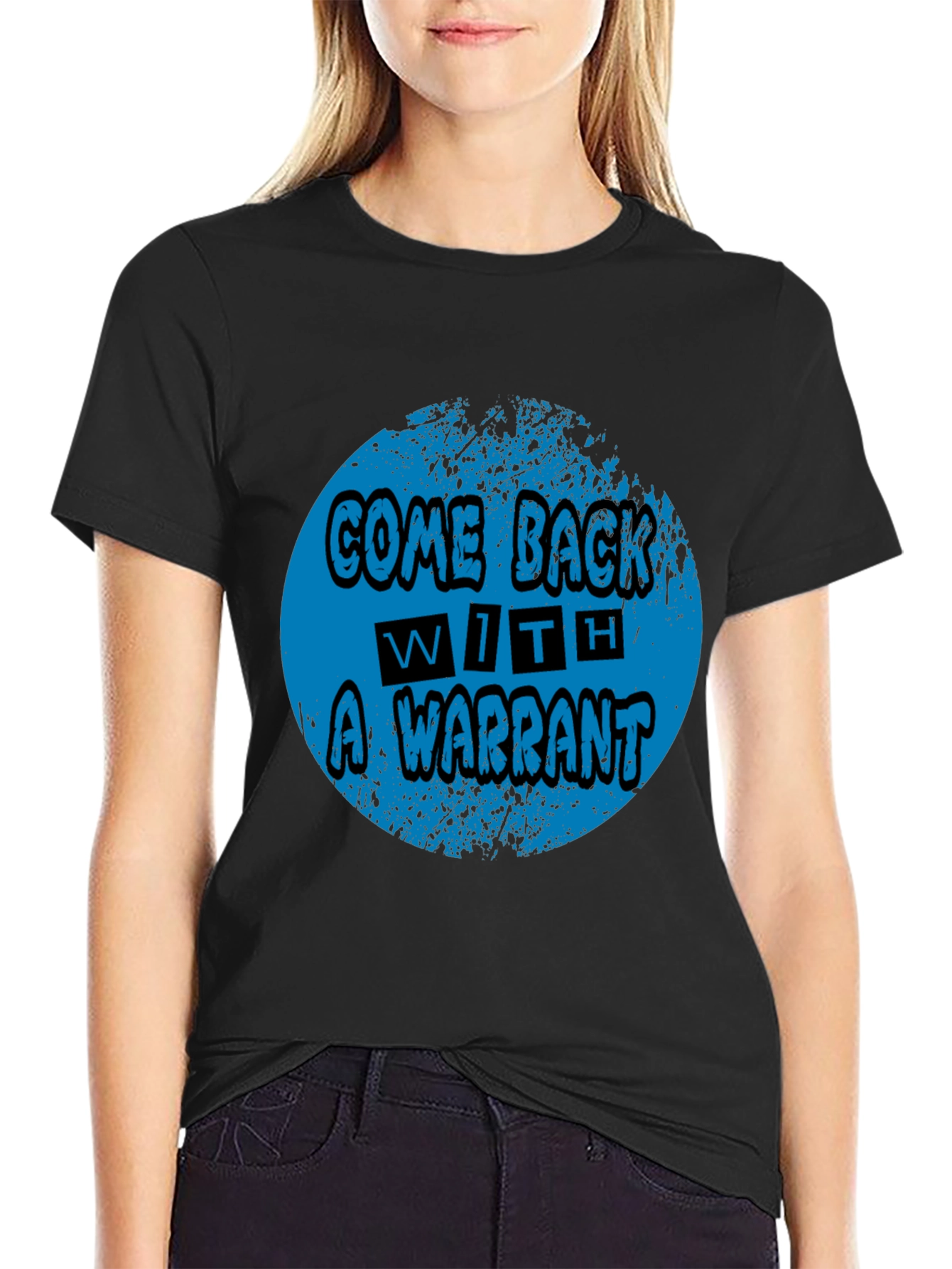 Come Back With A Warrant Graphic Tee