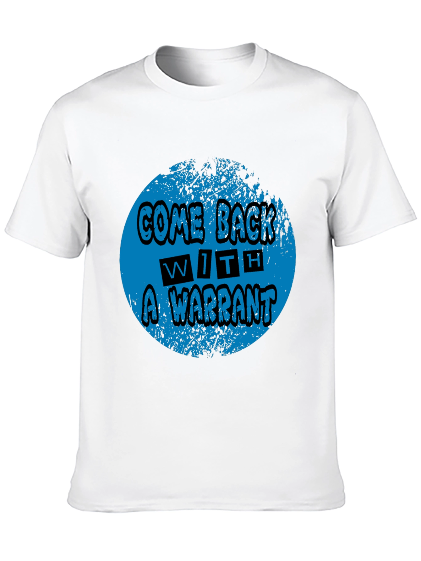 Come Back With A Warrant Graphic Tee