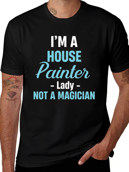 House Painter T-Shirt - Not a Magician Funny Tee