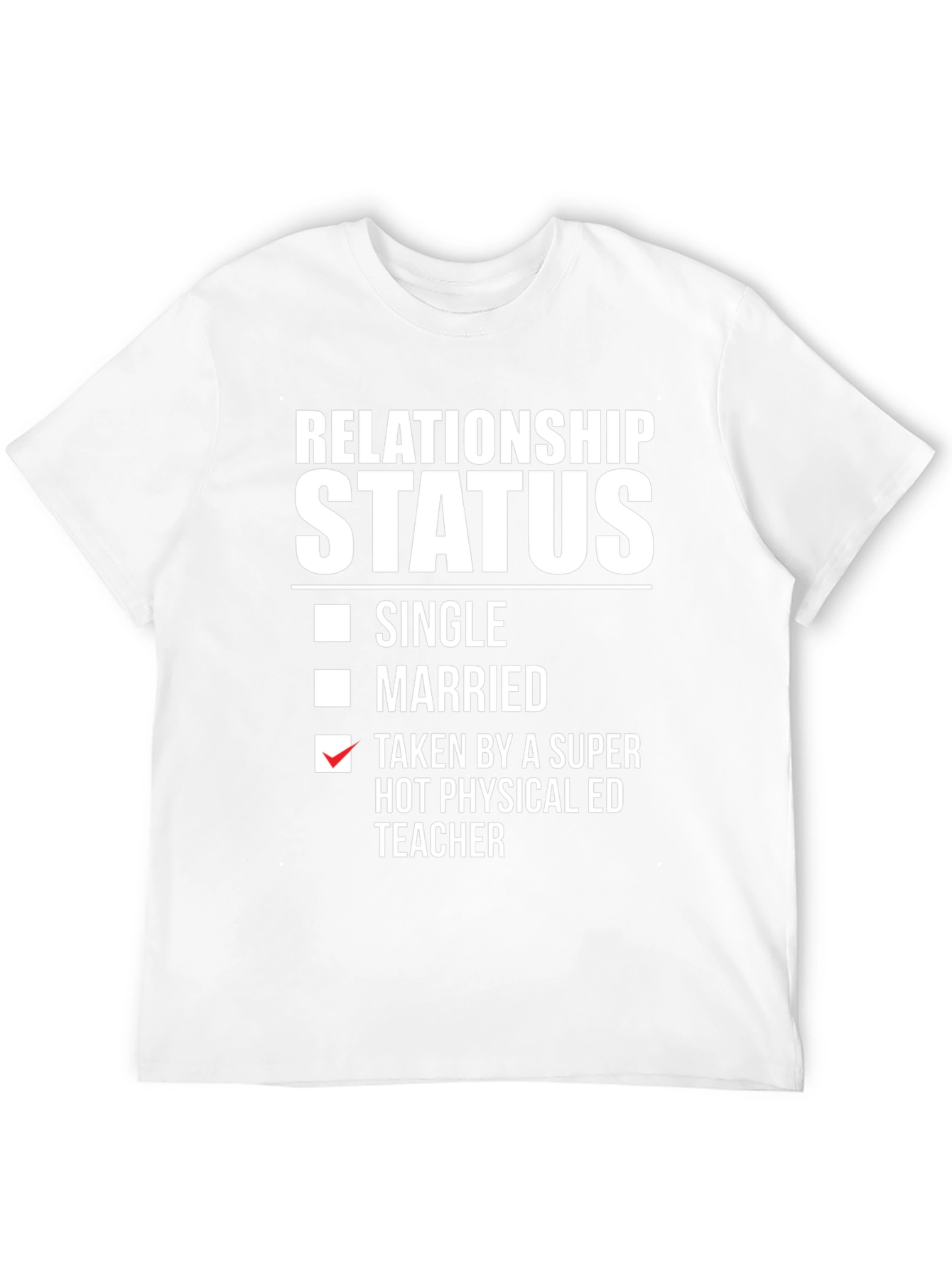 Relationship Status Taken Physical ED Teacher T-Shirt