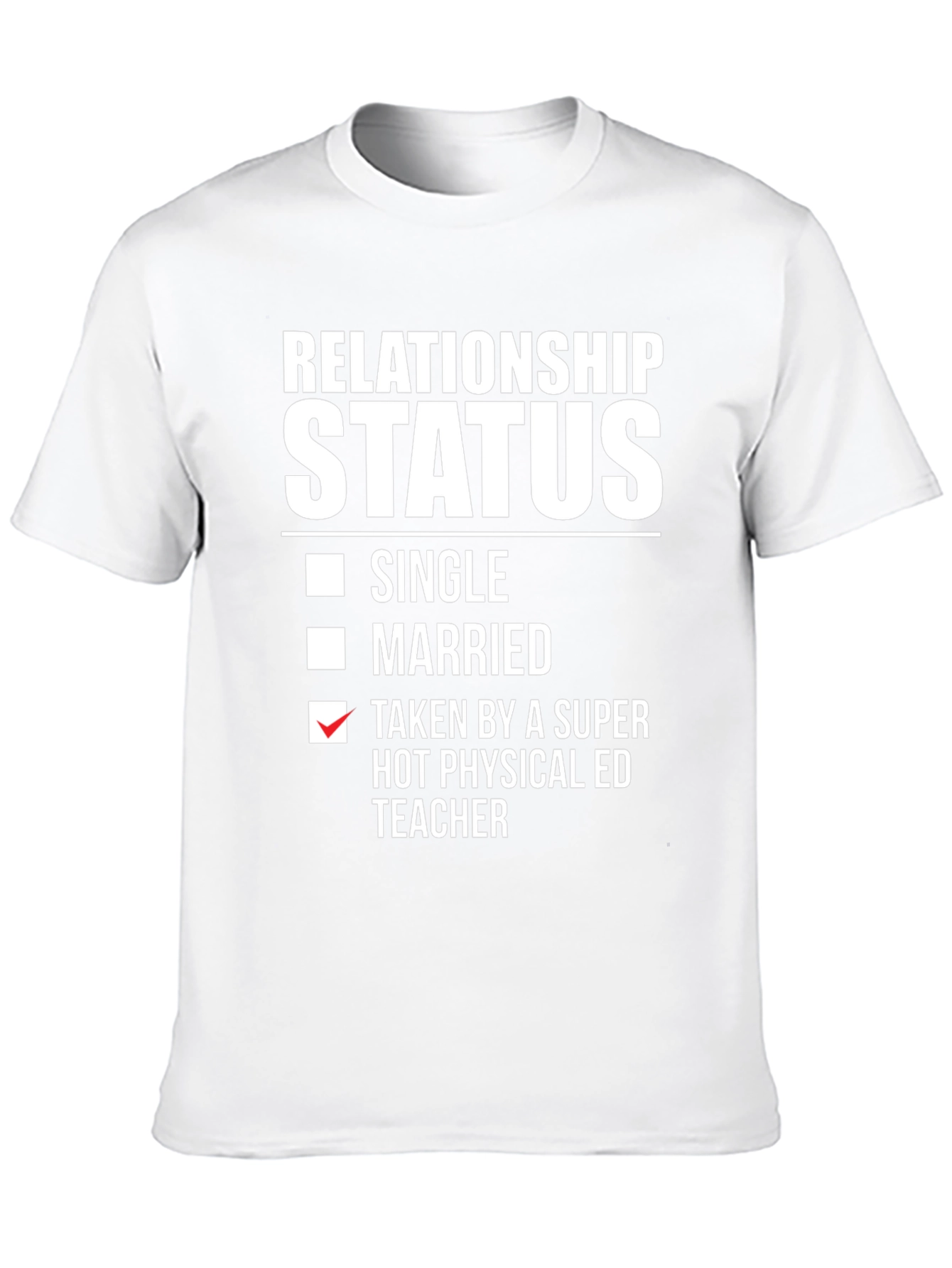 Relationship Status Taken Physical ED Teacher T-Shirt