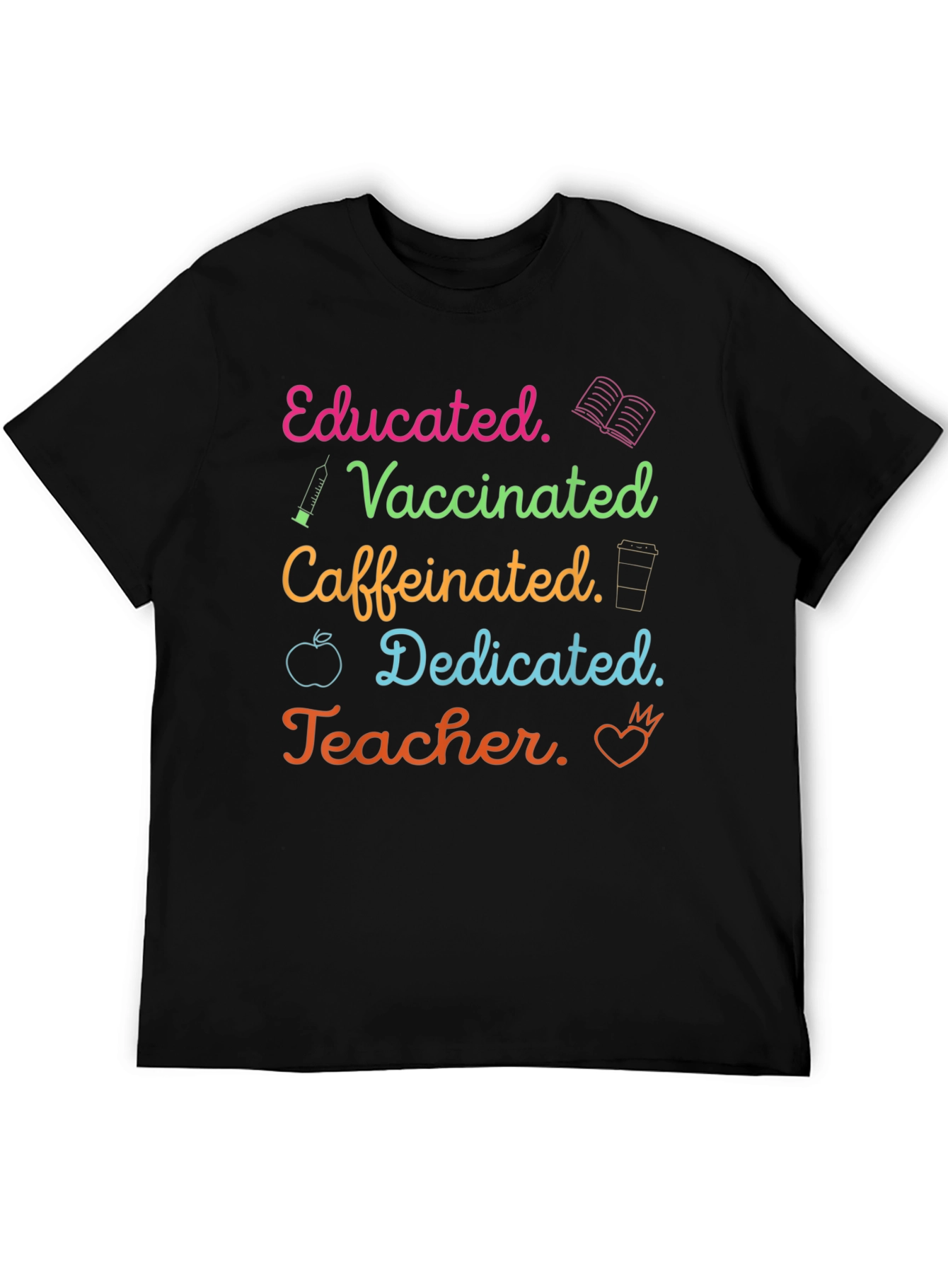 Educated Vaccinated Caffeinated Dedicated Teacher T-Shirt