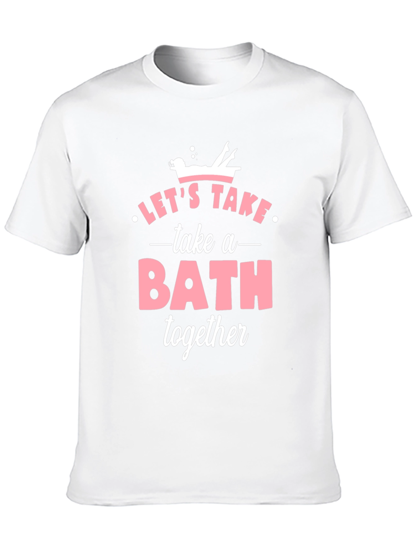 Lets Take a Bath Together T-Shirt