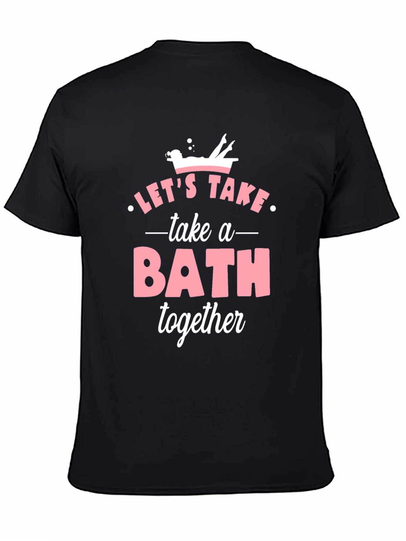 Lets Take a Bath Together T-Shirt